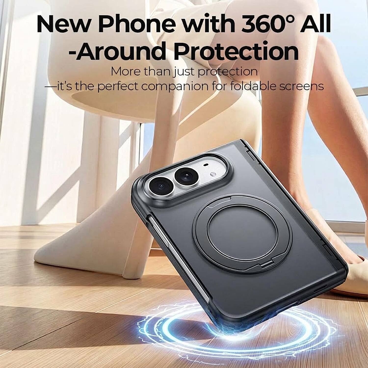 New Phone with 360° All-Around Protection  
More than just protection  
— it's the perfect companion for foldable screens