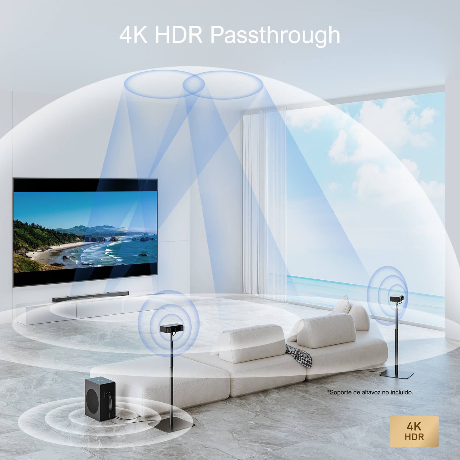 4K HDR Passthrough  
*Soporte de altavoz incluido.  
4K HDR  
*Sólo soporte de altavoz no incluido.