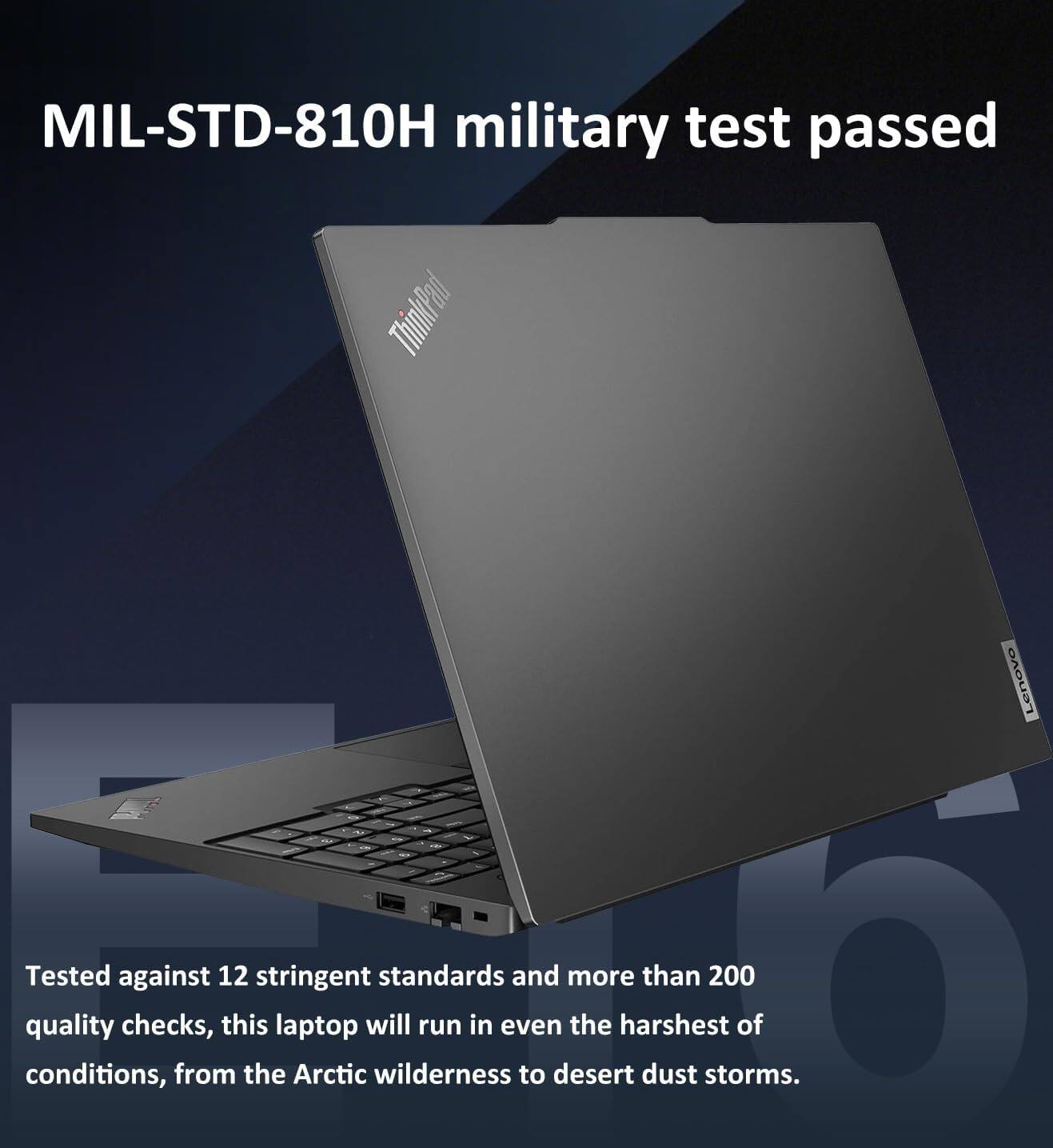 MIL-STD-810H military test passed

Tested against 12 stringent standards and more than 200 quality checks, this laptop will run in even the harshest of conditions, from the Arctic wilderness to desert dust storms.