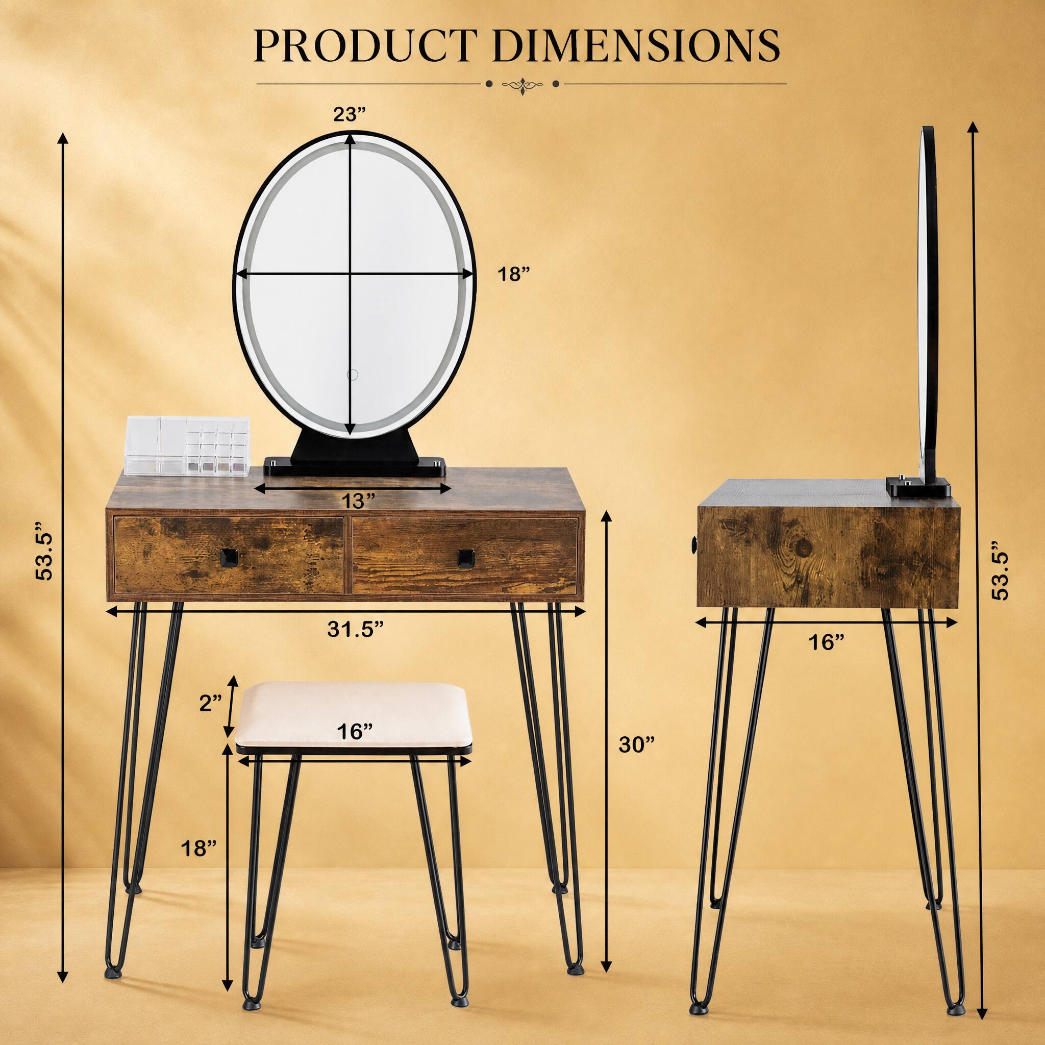 PRODUCT DIMENSIONS

- 23"
- 18"
- 53.5"
- 13" 31.5"
- 16"
- 53.5"
- 2"
- 16"
- 30"
- 18"