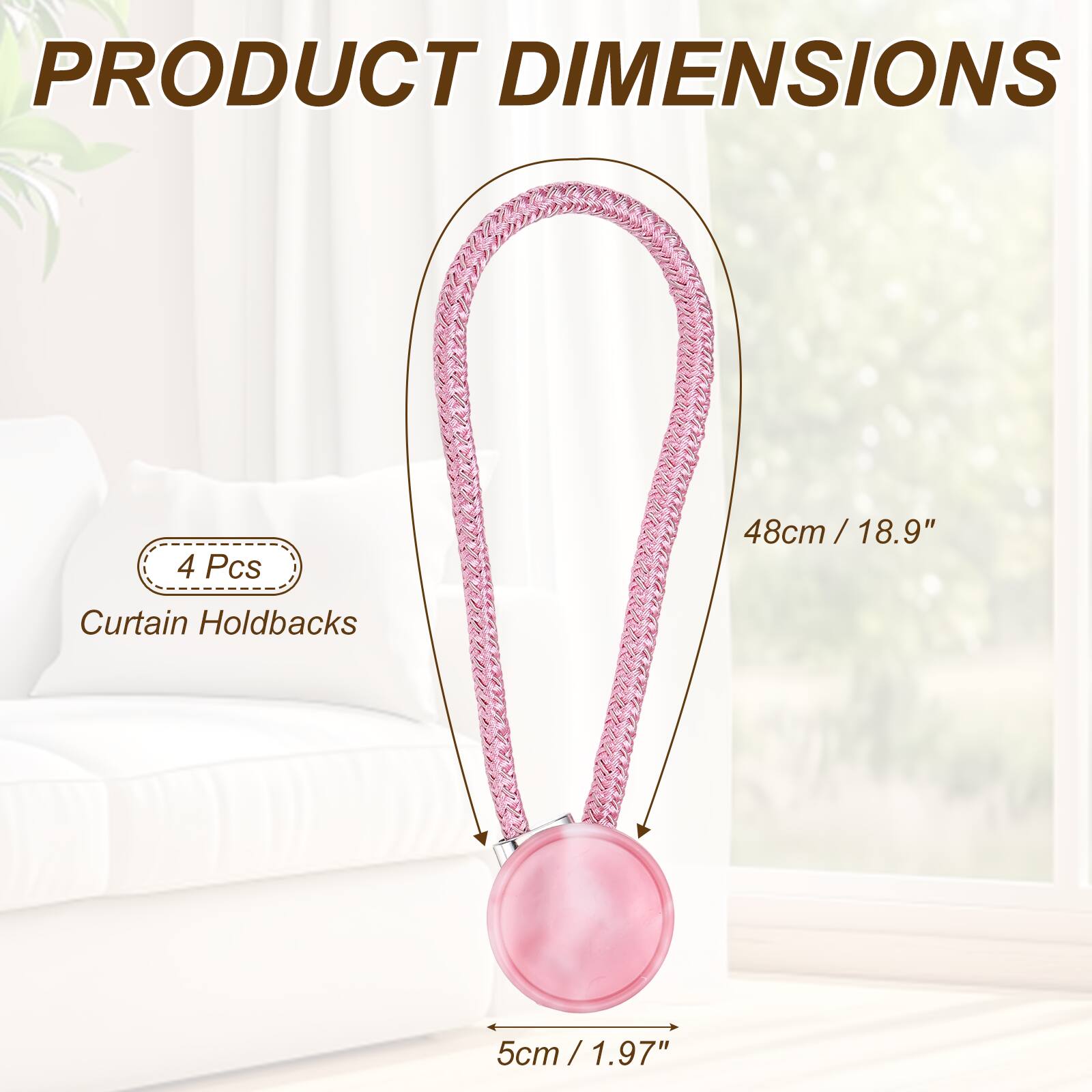 PRODUCT DIMENSIONS

4 Pcs

48cm / 18.9" / Curtain Holdbacks

5cm / 1.97"