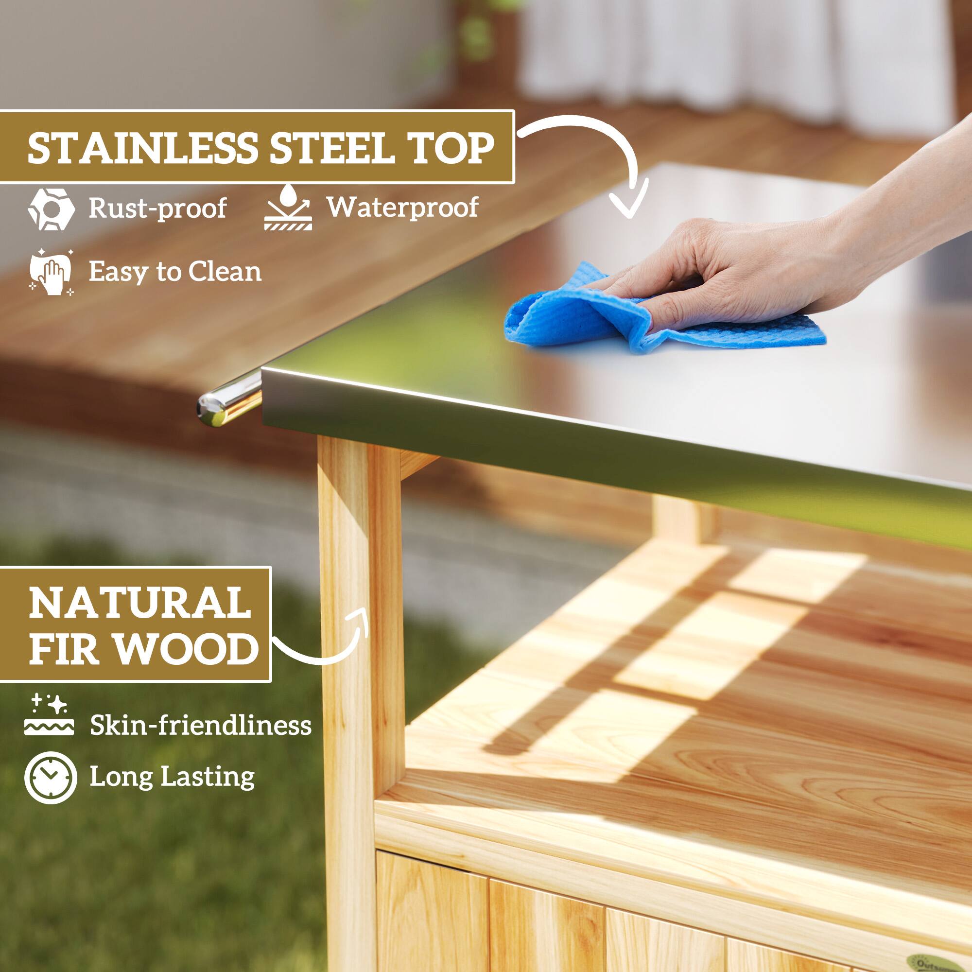 STAINLESS STEEL TOP Rust-proof Waterproof Easy to Clean
NATURAL FIR WOOD Skin-friendliness Long Lasting