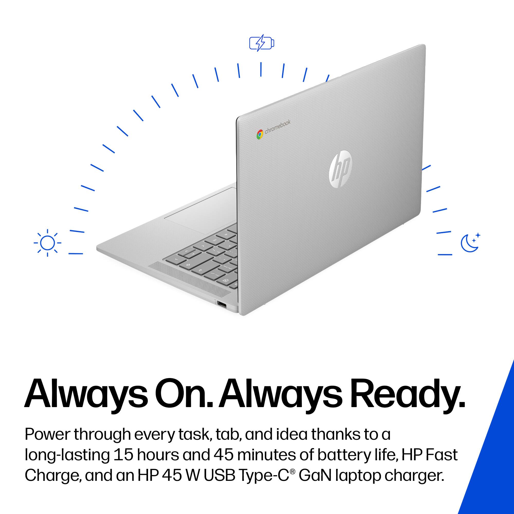 chromebook hp . + + 4

Always On. Always Ready.

Power through every task, tab, and idea thanks to a long-lasting 15 hours and 45 minutes of battery life, HP Fast Charge, and an HP 45 W USB Type-C GaN laptop charger.