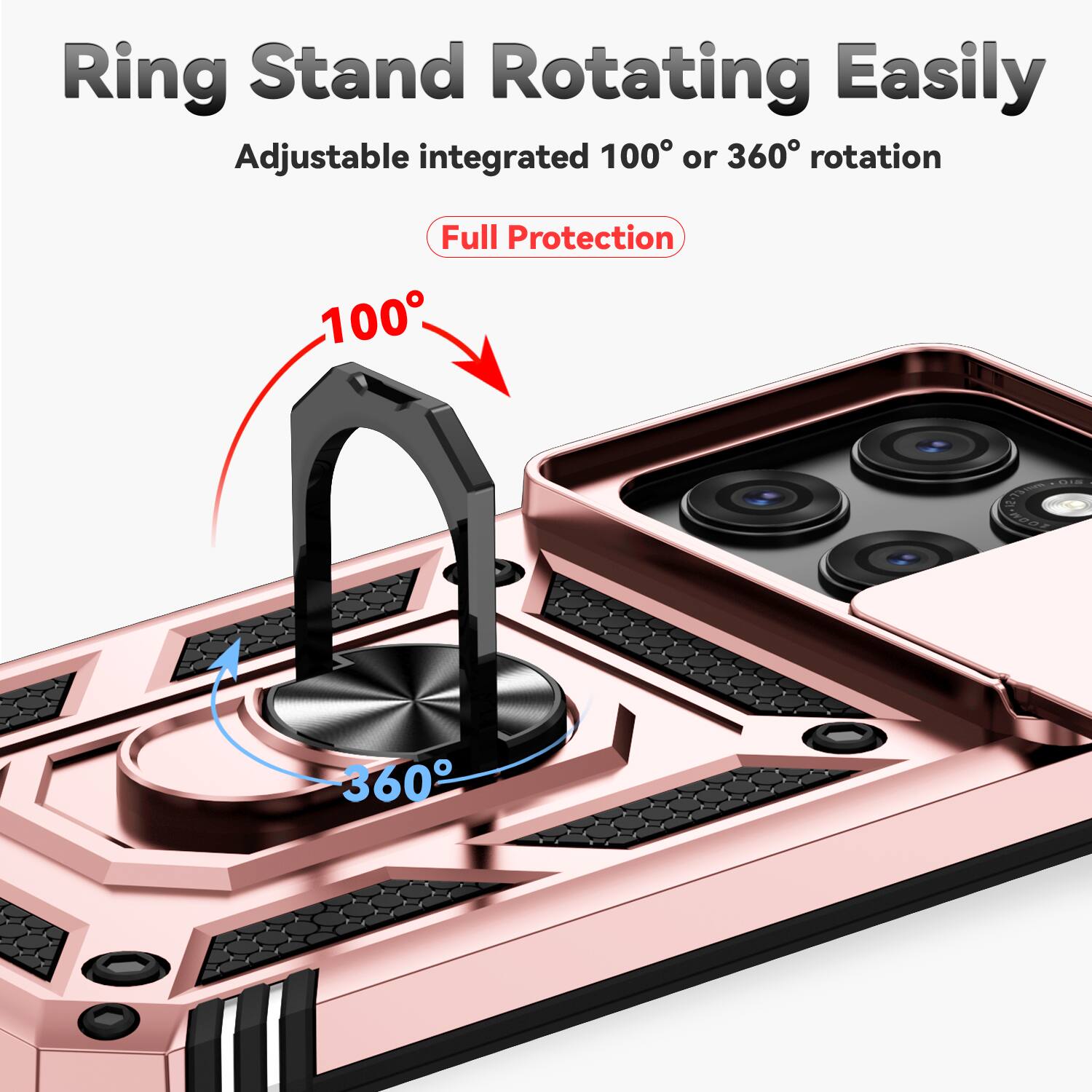 Ring Stand Rotating Easily  
Adjustable integrated 100° or 360° rotation  
Full Protection