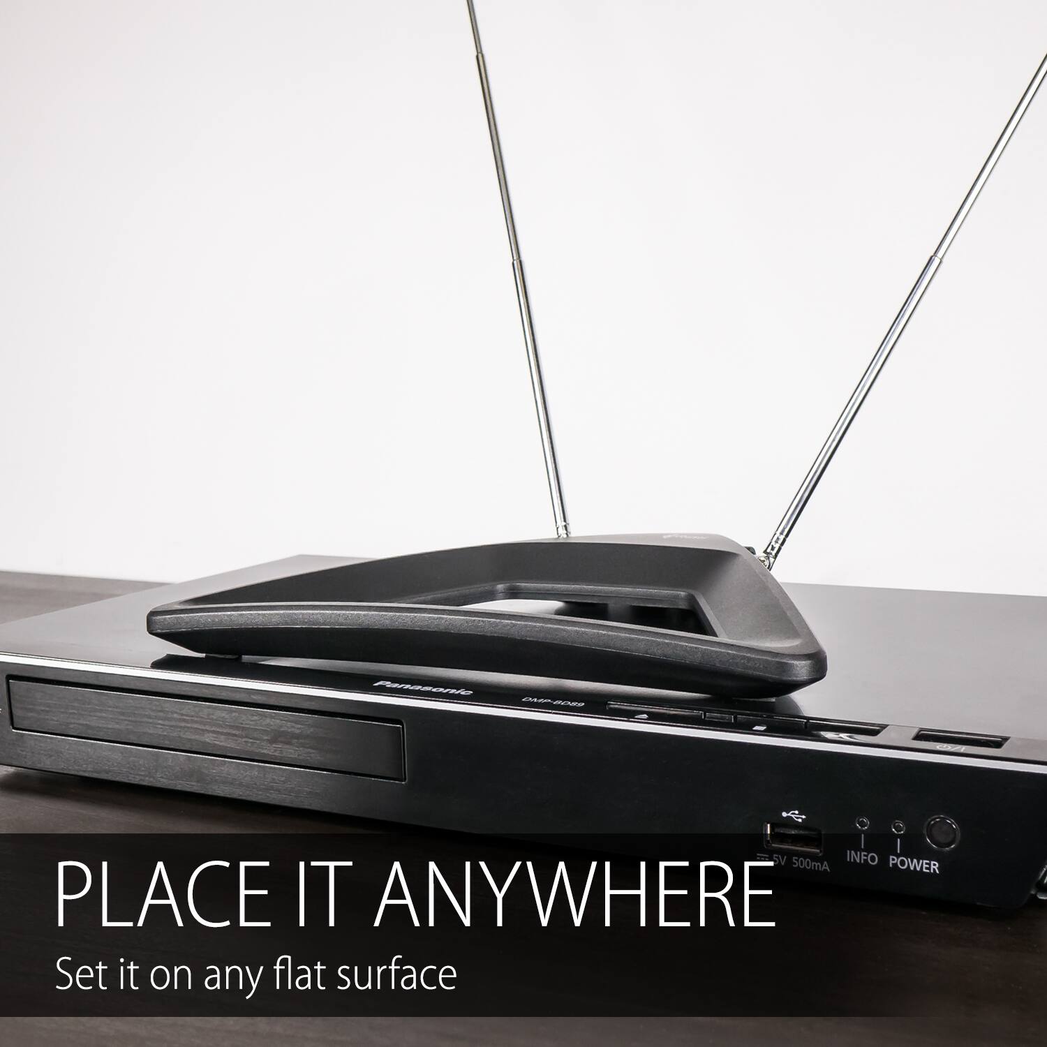 PLACE IT ANYWHERE  
Set it on any flat surface