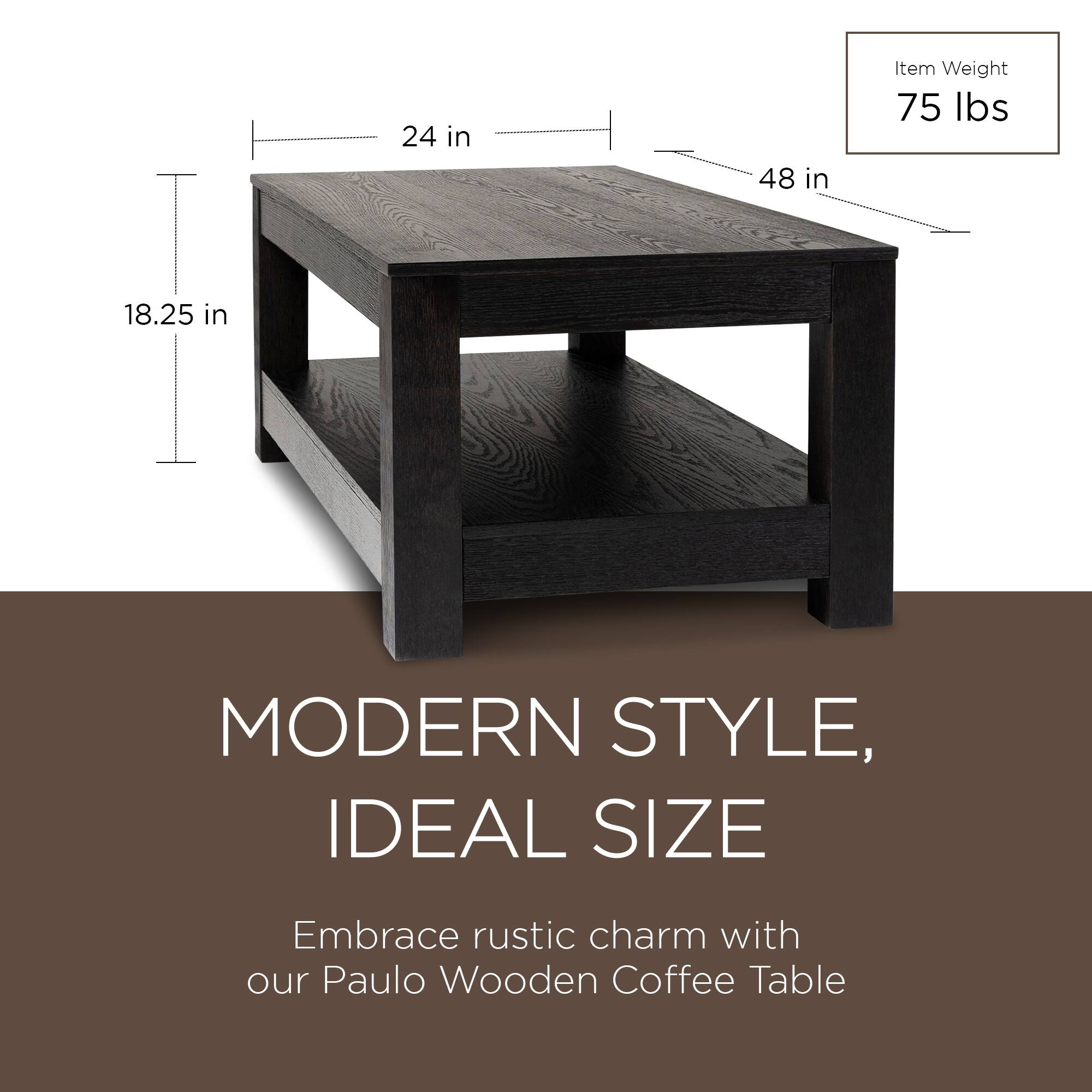 24 in x 48 in  
Item Weight: 75 lbs  
18.25 in  

MODERN STYLE, IDEAL SIZE  

Embrace rustic charm with our Paulo Wooden Coffee Table