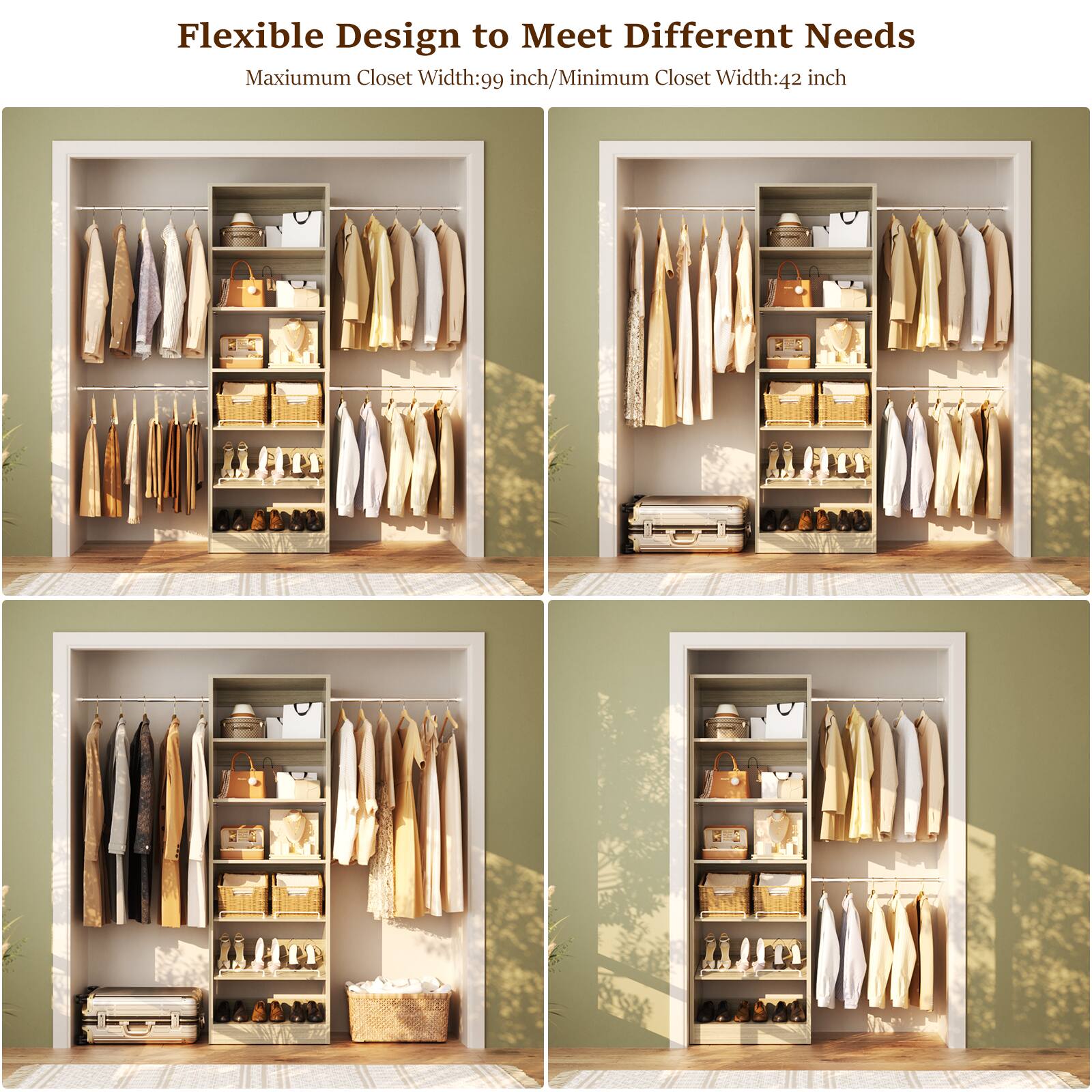 Flexible Design to Meet Different Needs  
Maximum Closet Width: 99 inch / Minimum Closet Width: 42 inch