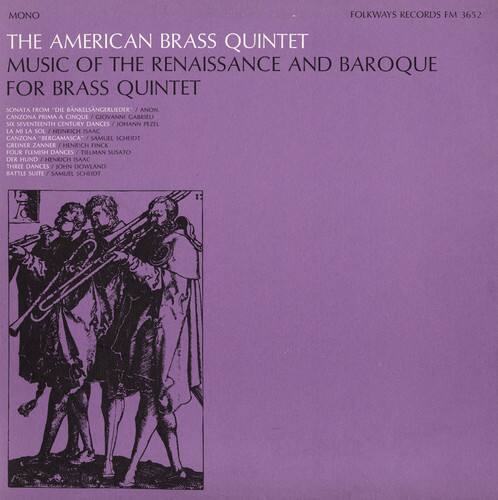 MONO  
FOLKWAYS RECORDS FM 3652  

THE AMERICAN BRASS QUINTET  
MUSIC OF THE RENAISSANCE AND BAROQUE FOR BRASS QUINTET  

SONATA FROM "DIE BANKELNSGIERLIEDER" ANON  
CANZONA PRIMA A CINQUE  
GIOVANNI GABRIELI  
SEVENTEENTH CENTURY DANCES  
JOHANN PIZIL  
LA MI LA SOL  
HEINRICH ESAAC  
CANZONA BERGAMASCA  
SAMUEL SCHUIDT  
GREINER ZANNER  
HENRICH FINCK  
FOUR FLEMISH DANCES  
TIELMAN SUSATO  
DER HUND  
HENRICH ESAAC  
THREE DANCES  
JOHN DOWLAND  
BATTLE SUITE  
SAMUEL SCHUIDT  
12