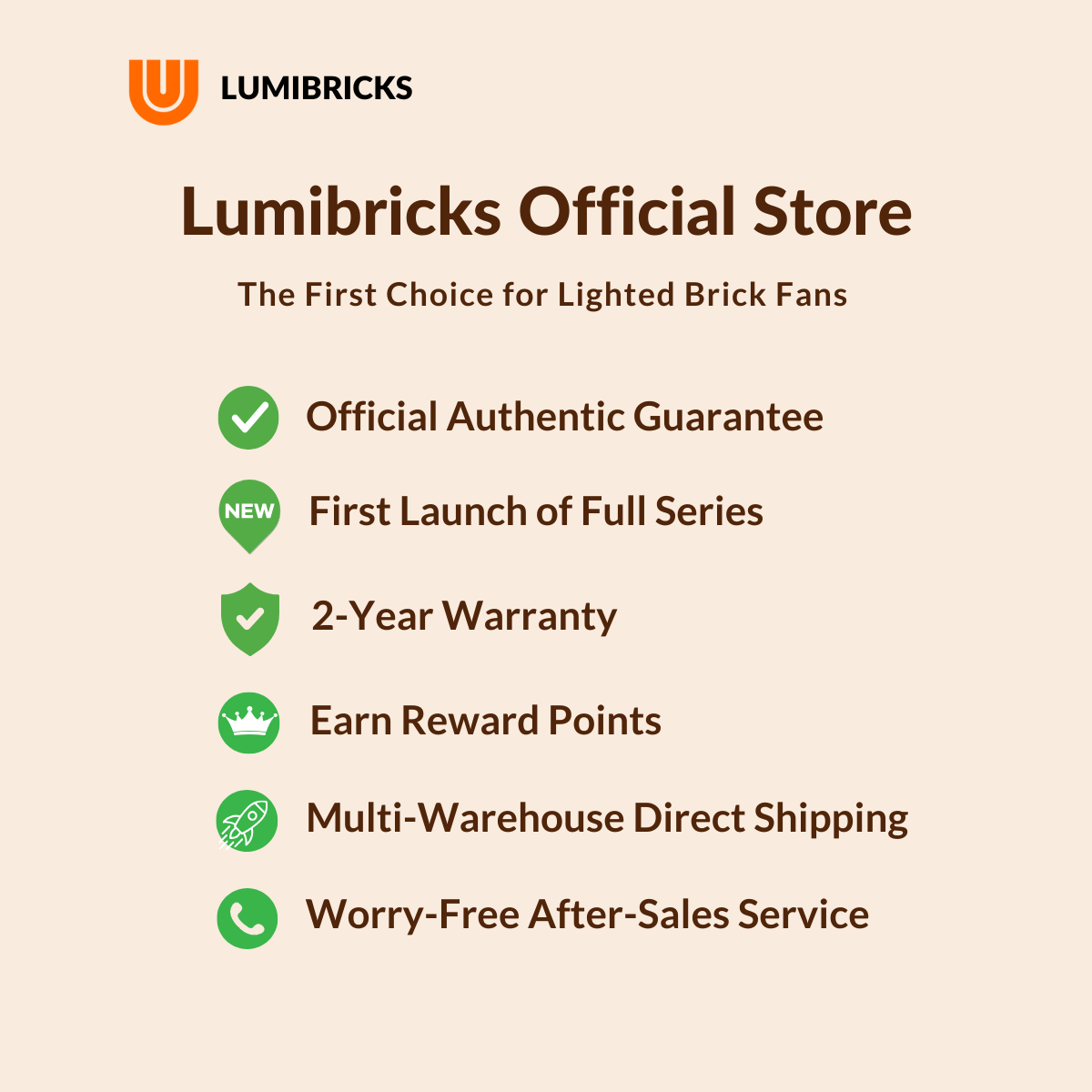 LUMIBRICKS  
Lumibricks Official Store  
The First Choice for Lighted Brick Fans  
Official Authentic Guarantee  
NEW First Launch of Full Series  
2-Year Warranty  
Earn Reward Points  
Multi-Warehouse Direct Shipping  
Worry-Free After-Sales Service