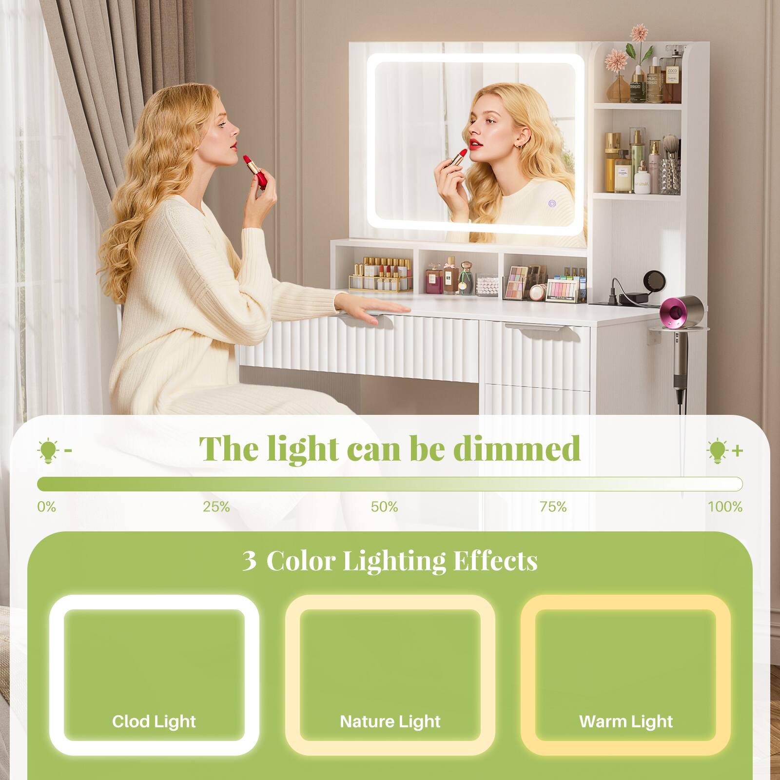The light can be dimmed + 0% 25% 50% 75% 100% 3 Color Lighting Effects  
Clod Light  
Nature Light  
Warm Light