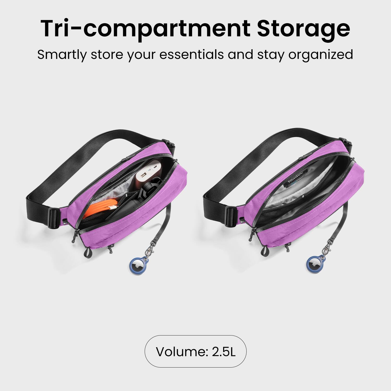 Tri-compartment Storage  
Smartly store your essentials and stay organized  
Volume: 2.5L