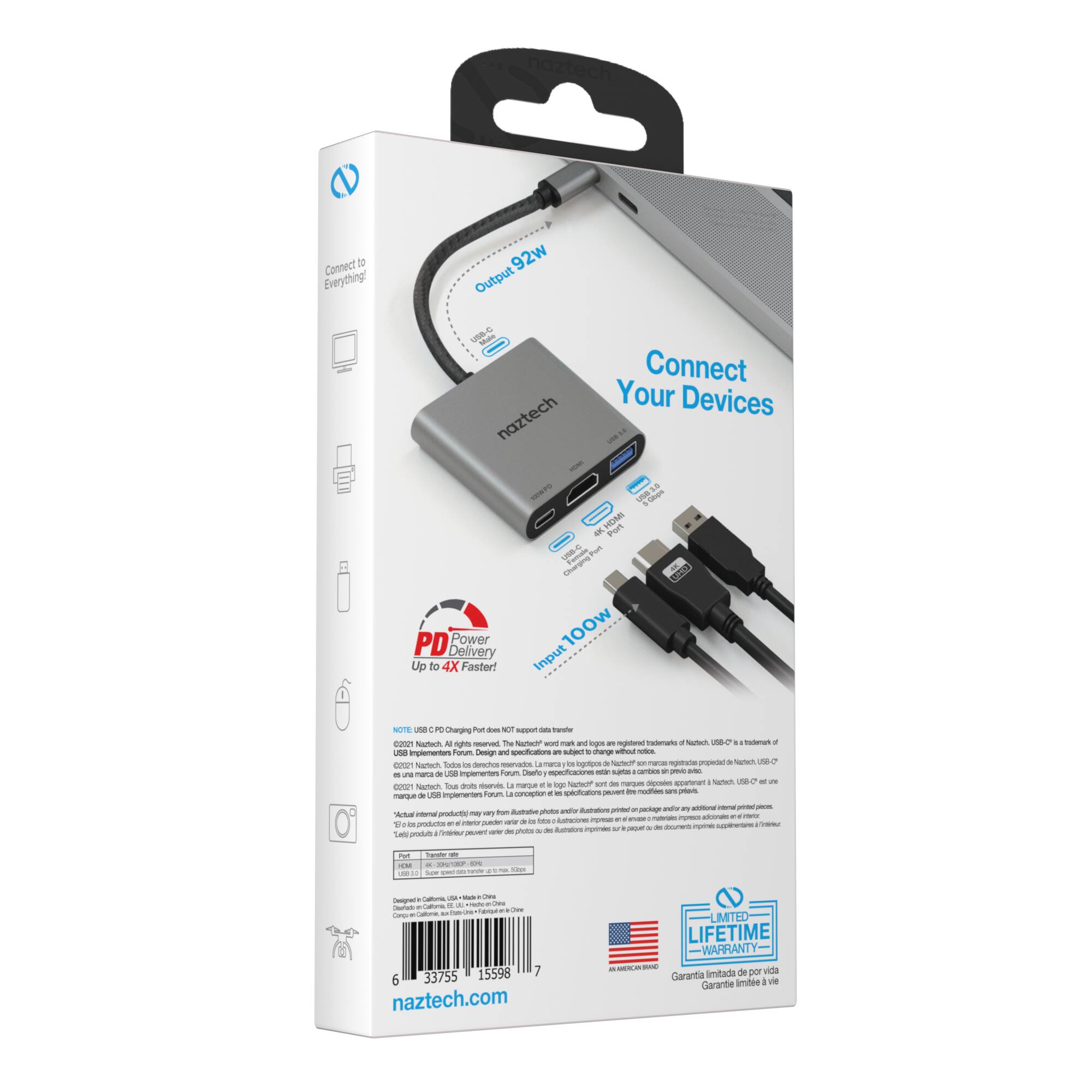 Connect 1 Everything 92w Output  
Connect Your Devices  
naztech  
HDMI Tun  
O Por  
sarms NIO  
PD Power 100w Delivery Input  
Up to 4X Faster!  
Charging  
Steren  
Te  
I  
martemarts  
Ntn  
0  
inplartn  
Fauum  
and  
nass mana  
ogmpos  
S  
hingpotrce  
narum  
Natun is  
desivs  
L  
Iperenten  
orum  
Care  
c  
une mana  
nenuer  
p  
a  
saron  
UBA  
samen  
Ine  
marue  
Farum  
catr  
una implemento  
fum  
g_oc  
Aao  
Atar  
atoa producto  
1 in ante  
pt  
Aaraos  
O  
uine  
Fd  
UTP  
C 15598  
1 6 33755  
naztech.com  
LIMITED LIFETIME WARRANTY  
initala de por vida  
Garantia vi  
Garantie amngotece