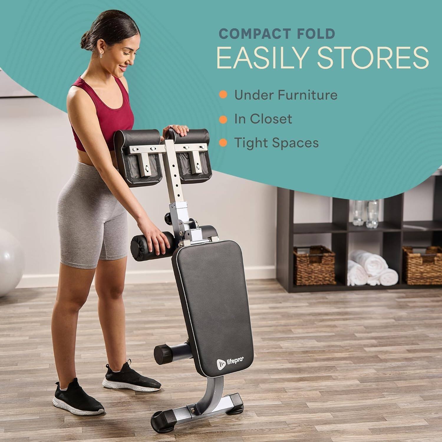 COMPACT FOLD  
EASILY STORES  
- Under Furniture  
- In Closet  
- Tight Spaces