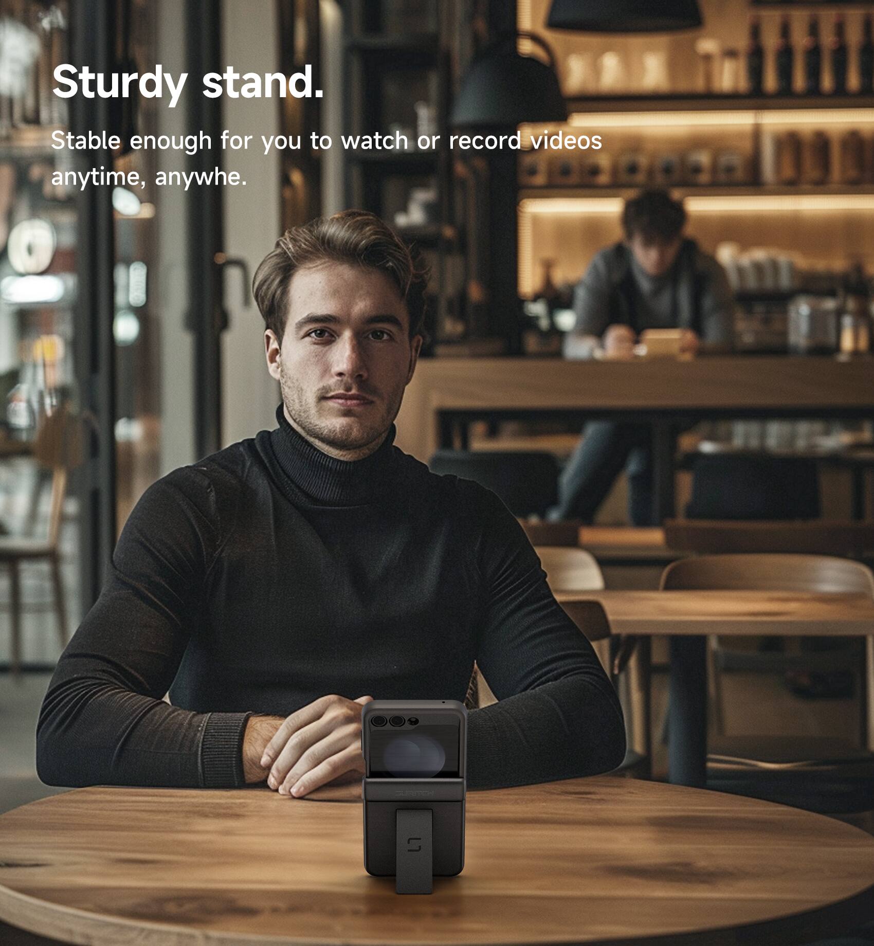 Sturdy stand.  
Stable enough for you to watch or record videos anytime, anywhere.