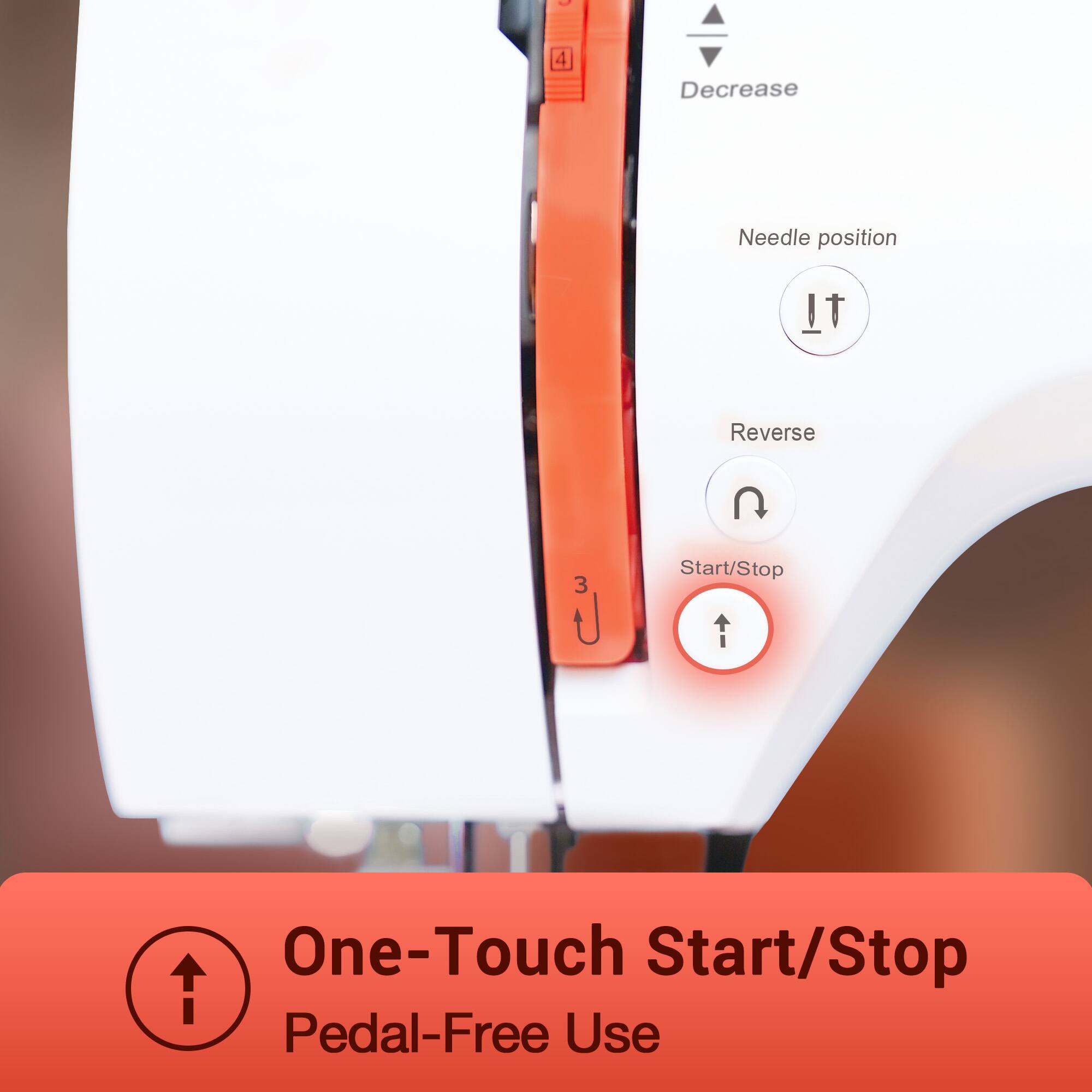 - Decrease
- Needle position
- Reverse
- Start/Stop
- One-Touch Start/Stop
- Pedal-Free Use