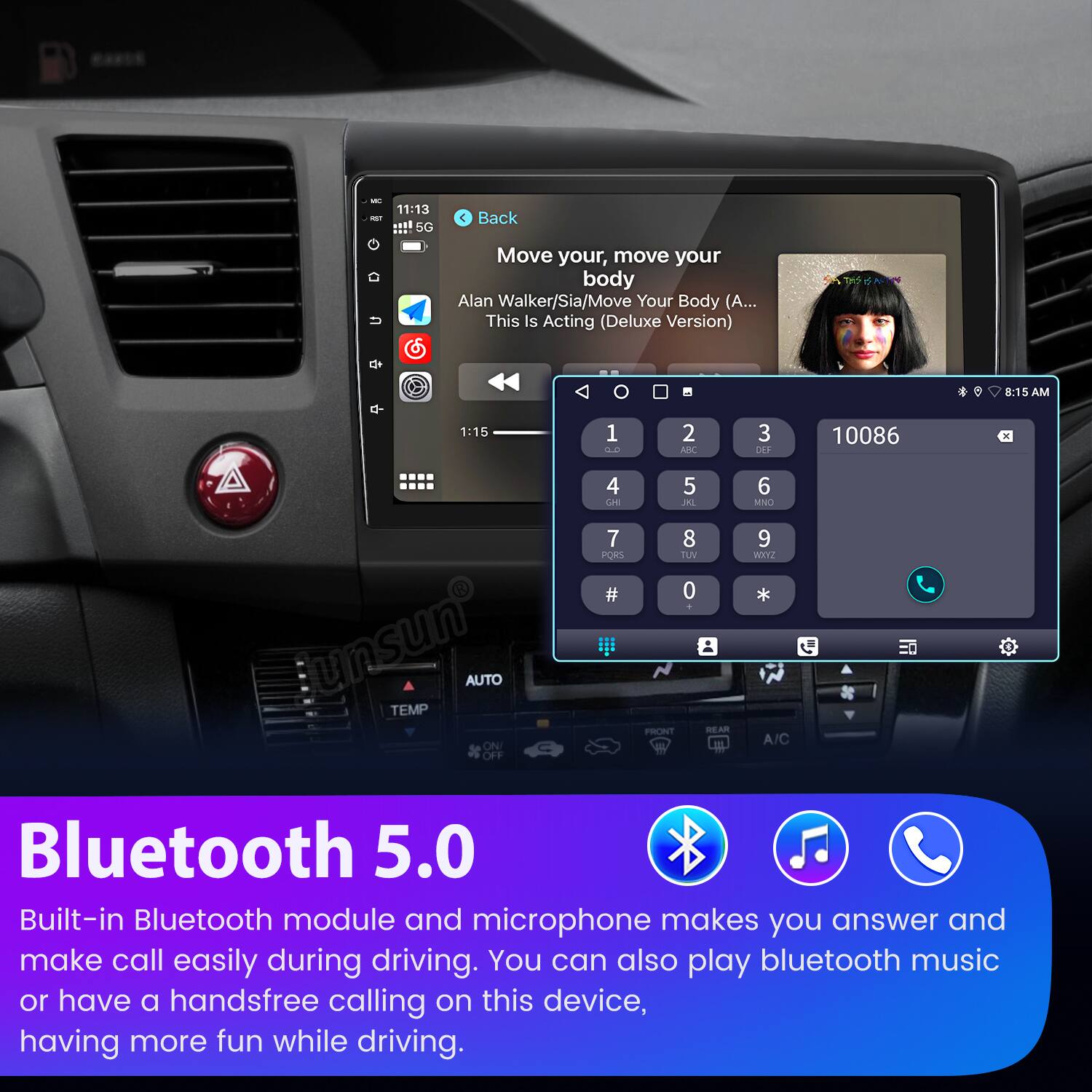 - 11:13 SG Back Move your, move your body Alan Walker/Sia/Move Your Body (A... This Is Acting (Deluxe Version) 8:15 AM 1:15 1 2 2 ABC 3 DEF 10086 unsun AUTO TEMP ON C OFF 4 Cm 7 PORS # 5 JL 8 TEM 0 FRONT AR 6 MNO 9 WEYZ * A/C Bluetooth 5.0 Built-in Bluetooth module and microphone makes you answer and make call easily during driving. You can also play bluetooth music or have a handsfree calling on this device, having more fun while driving.