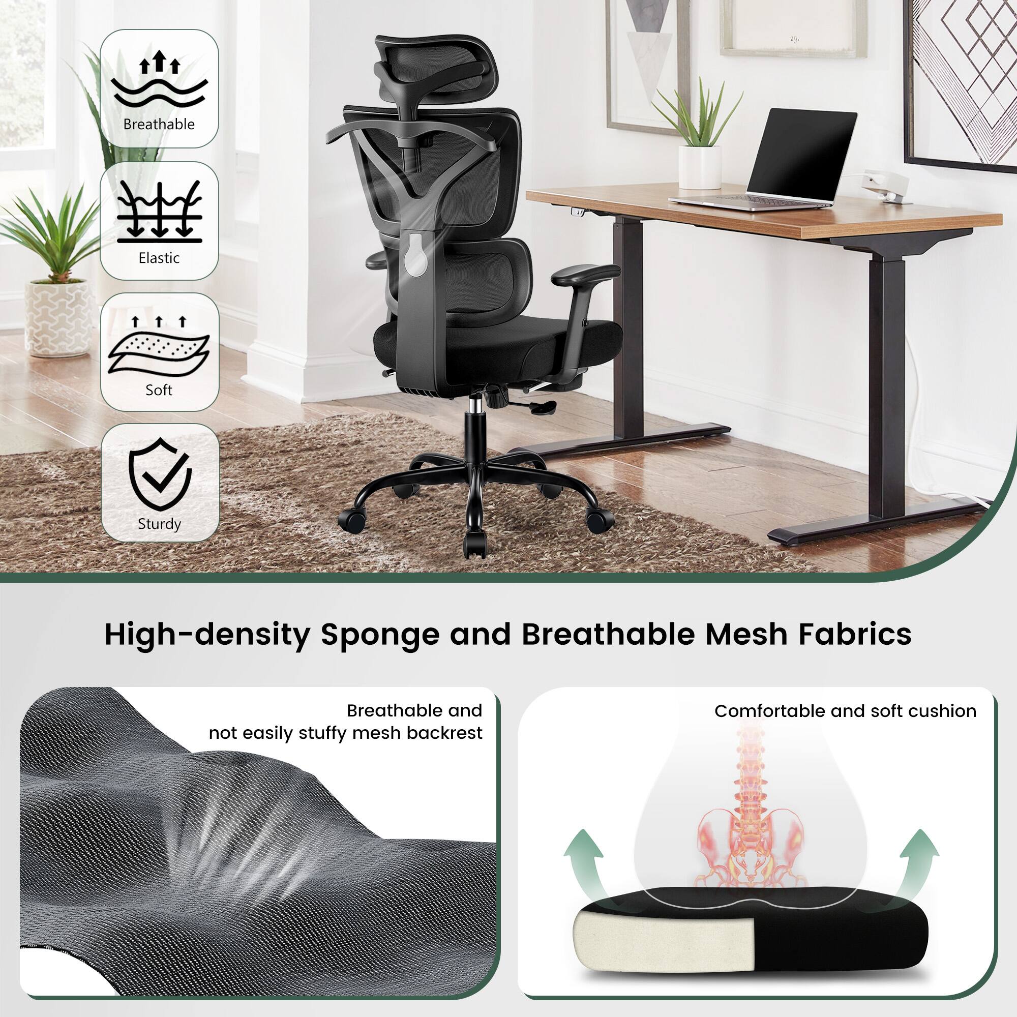 - Breathable
- Elastic
- Soft
- Sturdy

High-density Sponge and Breathable Mesh Fabrics

- Breathable and not easily stuffy mesh backrest
- Comfortable and soft cushion