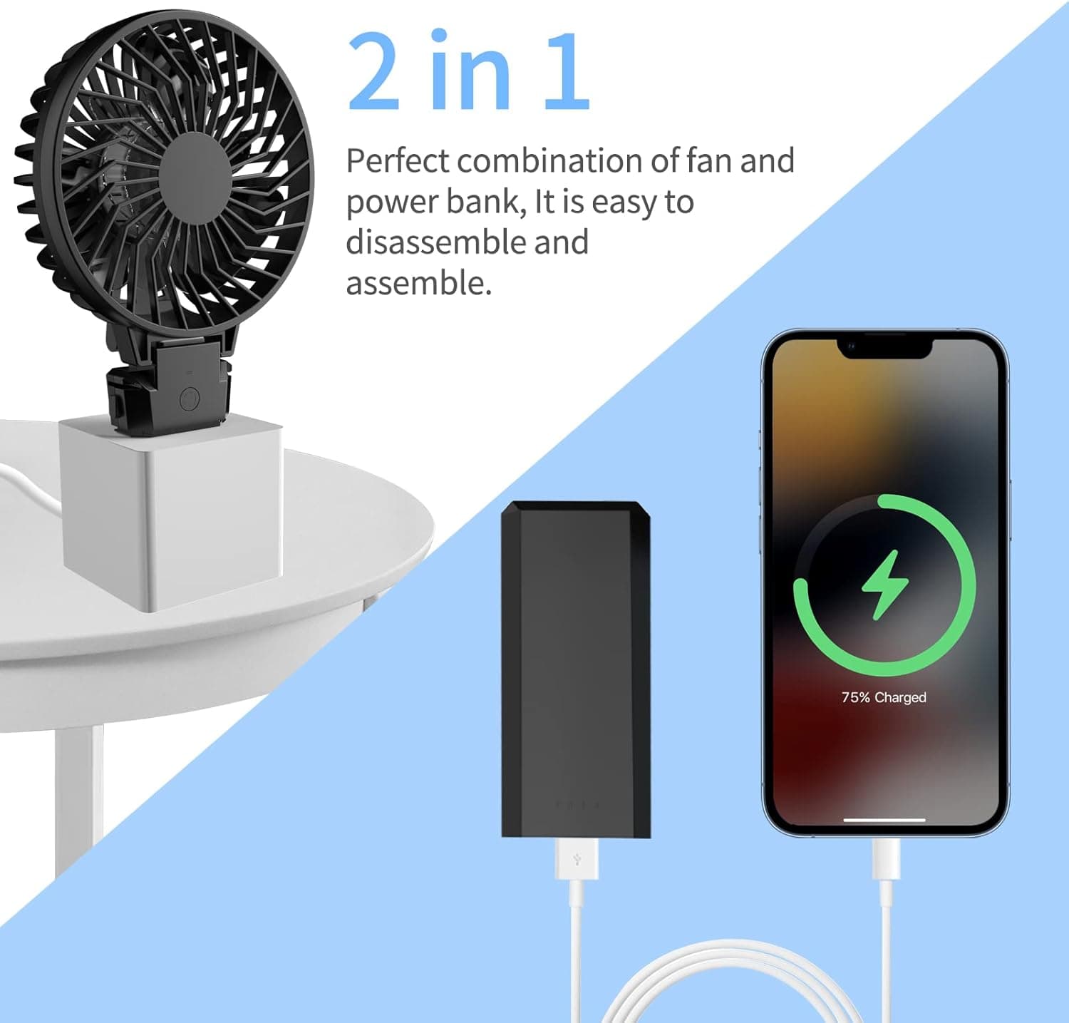 2 in 1

Perfect combination of fan and power bank, it is easy to disassemble and assemble.

75% Charged