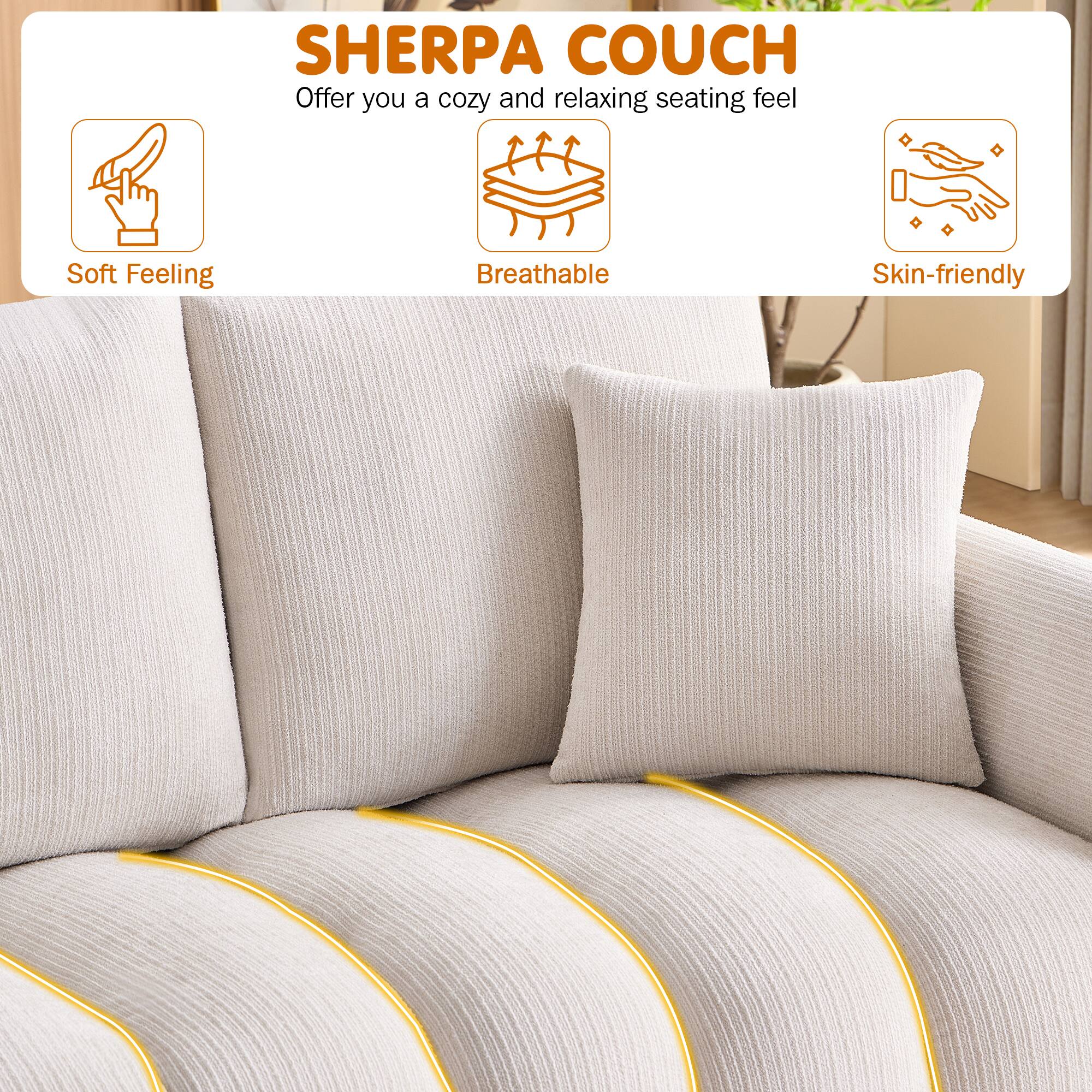 SHERPA COUCH

Offer you a cozy and relaxing seating feel

- Soft Feeling
- Breathable
- Skin-friendly