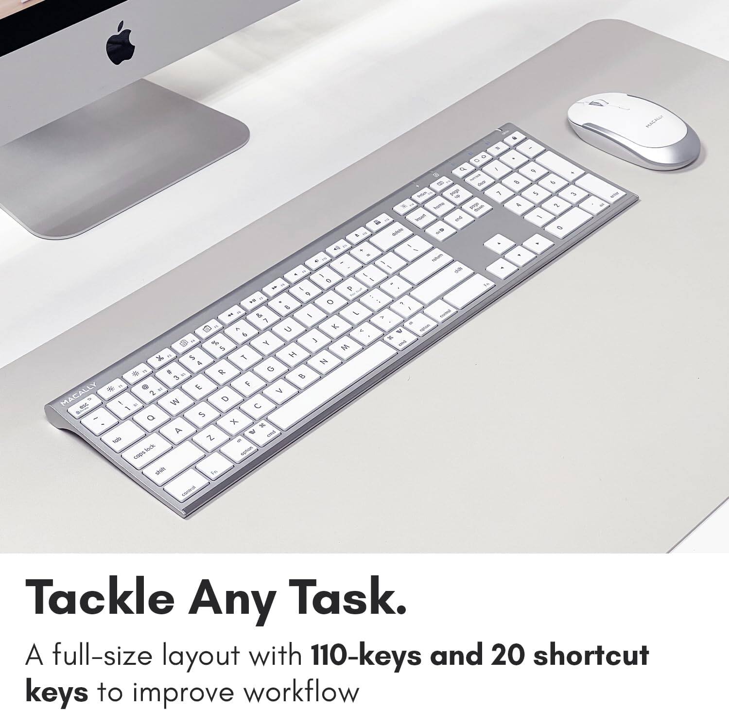 Tackle Any Task. A full-size layout with 110-keys and 20 shortcut keys to improve workflow.