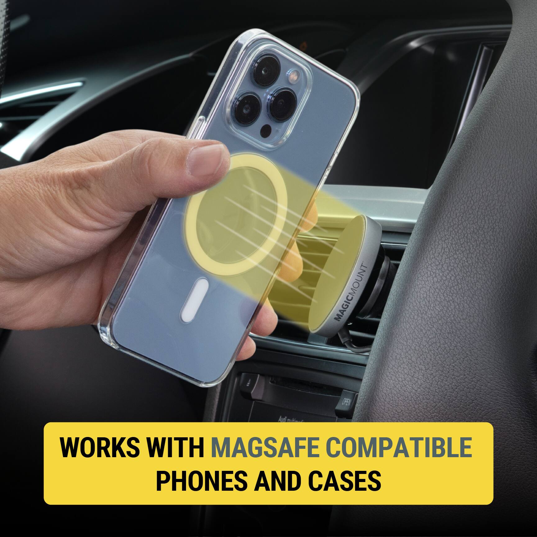 MAGICMOUNT WORKS WITH MAGSAFE COMPATIBLE PHONES AND CASES