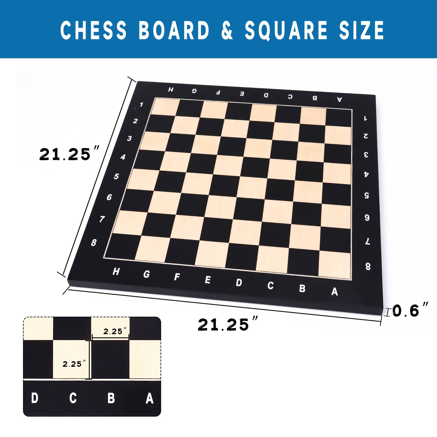CHESS BOARD & SQUARE SIZE

21.25"
2.25"
21.25"
0.6"