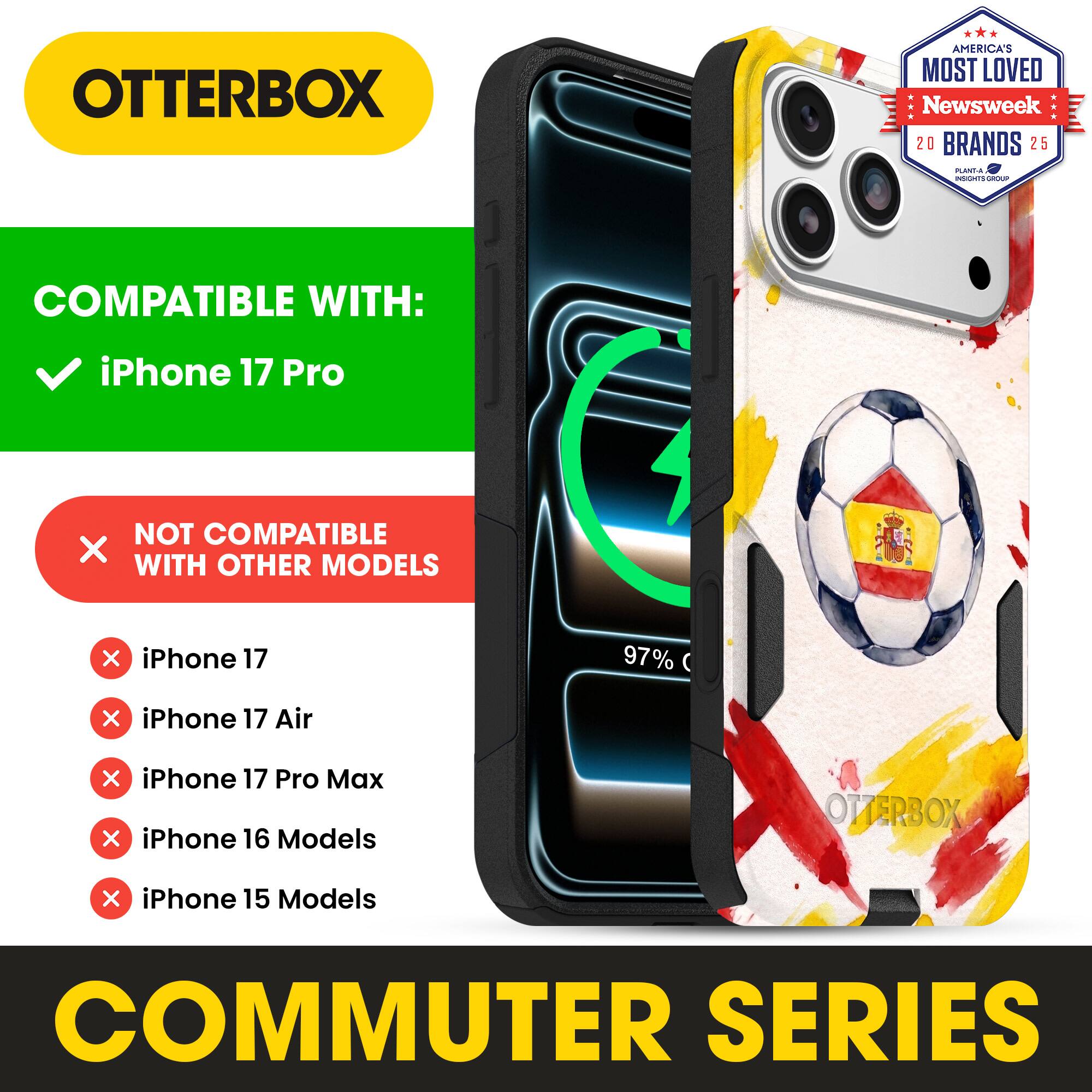 OTTERBOX AMERICA'S MOST LOVED Newsweek 20 BRANDS 25

COMPATIBLE WITH:
✓ iPhone 17 Pro

NOT COMPATIBLE WITH OTHER MODELS
✗ iPhone 17
✗ iPhone 17 Air
✗ iPhone 17 Pro Max
✗ iPhone 16 Models
✗ iPhone 15 Models

COMMUTER SERIES