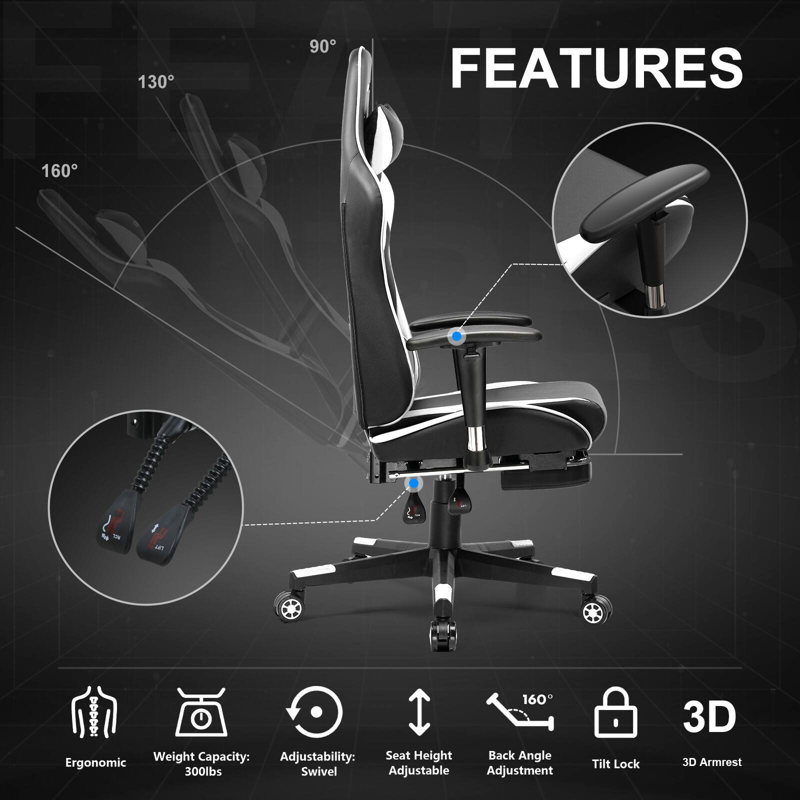 130
90
FEATURES
160

160 : Weight Capacity: Adjustability: Seat Height Back Angle Ergonomic 300lbs Swivel Adjustable Adjustment
Tilt Lock
3D 3D Armrest