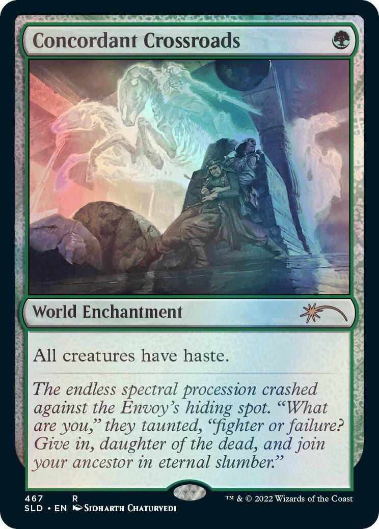 Concordant Crossroads  
World Enchantment  

All creatures have haste.  

The endless spectral procession crashed against the Envoy's hiding spot. "What are you," they taunted, "fighter or failure? Give in, daughter of the dead, and join your ancestor in eternal slumber."  

467 SLD EN R SIDHARTH CHATURVEDI  
TM & © 2022 Wizards of the Coast