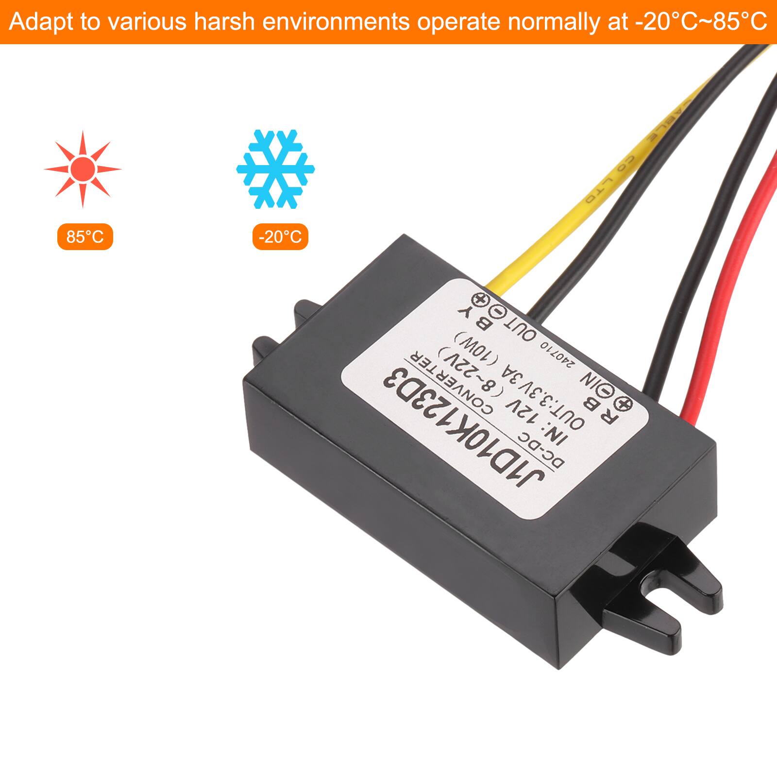 Adapt to various harsh environments operate normally at -20°C~85°C

85°C
-20°C

ABLE 93 COLTO LTD

4 BY Y - OUT TER (10W) 240710 (8~22V) OUT: 3.3V3A NI I 12V RB C R J1D10K123D3 DC-DC IN:

DC-DC
INPUT: 8~22V
OUTPUT: 3.3V 3A
MODEL: 240710
TEMPERATURE RANGE: -20°C~85°C