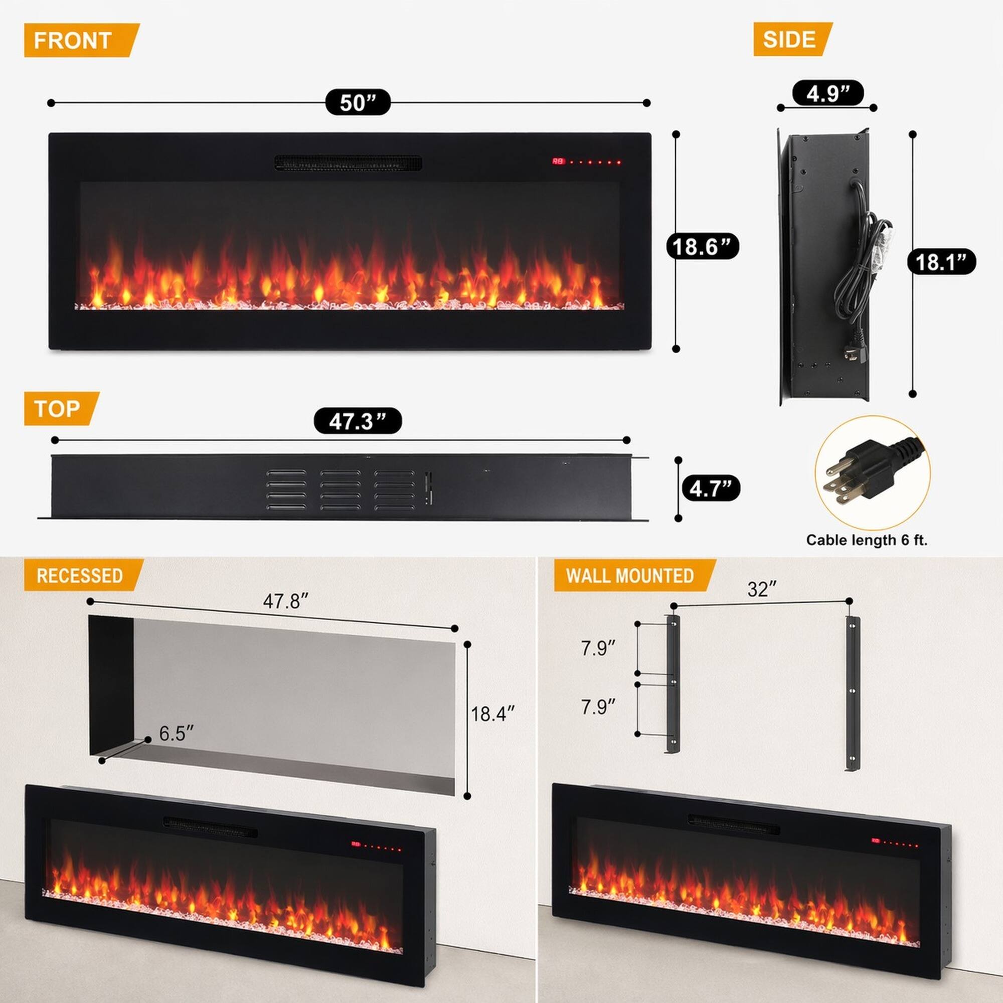 FRONT SIDE  
50" 4.9" 18.6" 18.1"  
TOP  
47.3" 4.7"  
Cable length 6 ft.  
RECESSED  
47.8" 6.5" 18.4"  
WALL MOUNTED  
32" 7.9" 7.9"