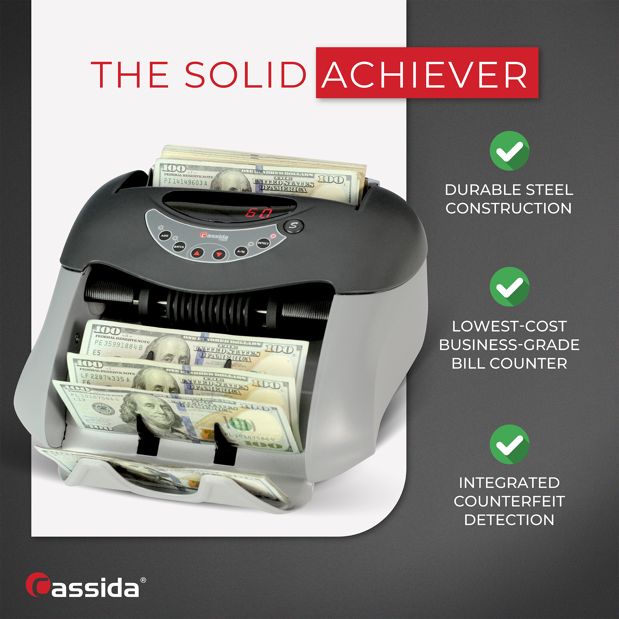 THE SOLID ACHIEVER

- DURABLE STEEL CONSTRUCTION
- LOWEST-COST BUSINESS-GRADE BILL COUNTER
- INTEGRATED COUNTERFEIT DETECTION

PI14149G03A - acsida - EEO OSCN CC.CS ....... 11XD D TKEXDANS GAIZA AAAERE 6 0 S - DURABLE STEEL CONSTRUCTION 100 PROMIA AESERTESIN ONE PE cODCI CC PE 35991884G CE 1D0 Es ALEMDAEIYENO FAMIPTLOS 100 SCC- O.E LP Cd 22874335 a CRA ROLLLIC 34 NMEUSATEES 4EE HD ES IPASILLI GIUVEC E PAOECTN

assida