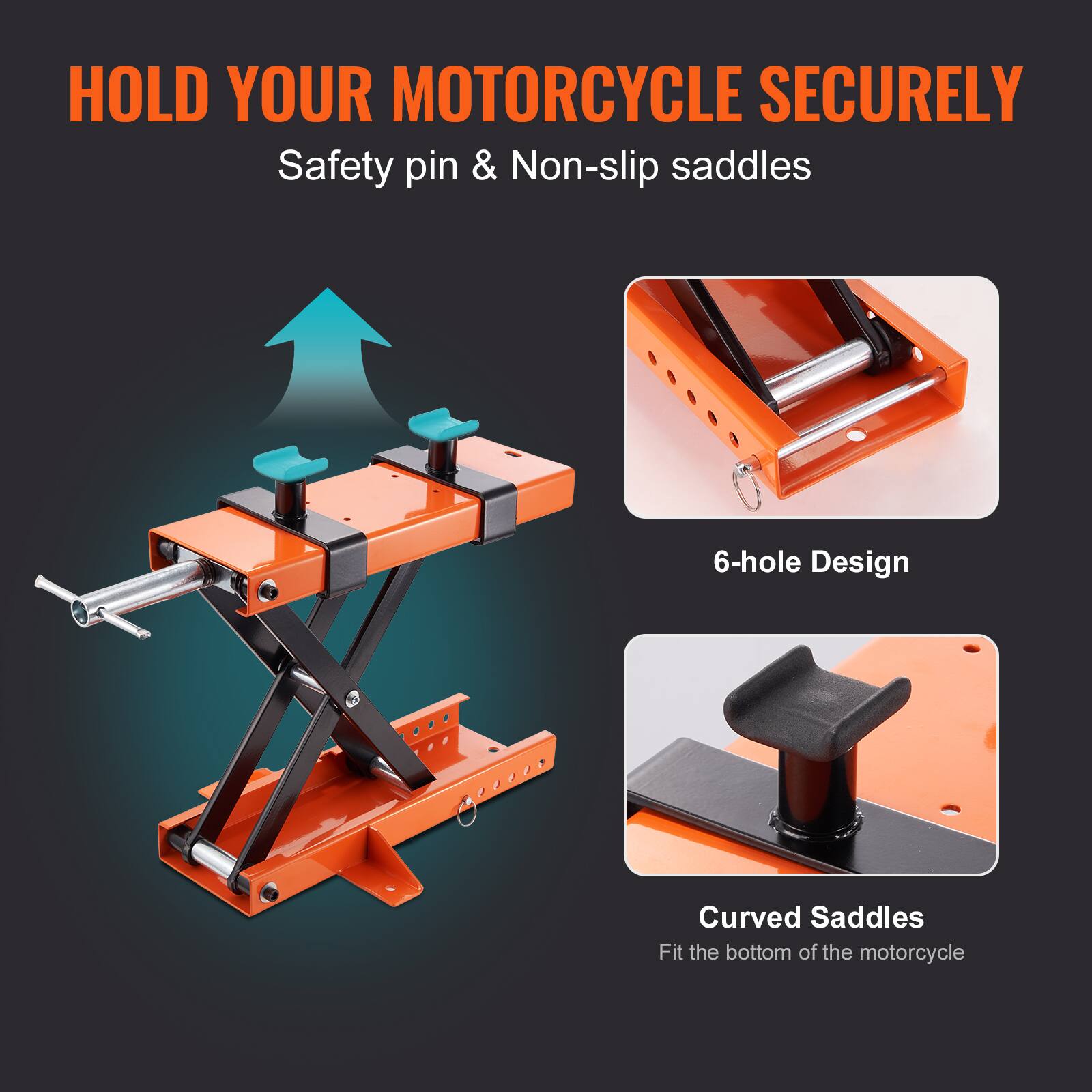 HOLD YOUR MOTORCYCLE SECURELY  
Safety pin & Non-slip saddles  
6-hole Design  
Curved Saddles  
Fit the bottom of the motorcycle