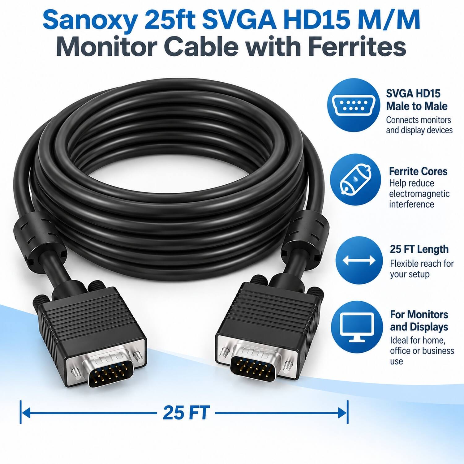 Sanoxy 25ft SVGA HD15 M/M Monitor Cable with Ferrites

SVGA HD15 Male to Male Connects monitors and display devices

Ferrite Cores Help reduce electromagnetic interference

25 FT Length Flexible reach for your setup

For Monitors and Displays Ideal for home, office or business use