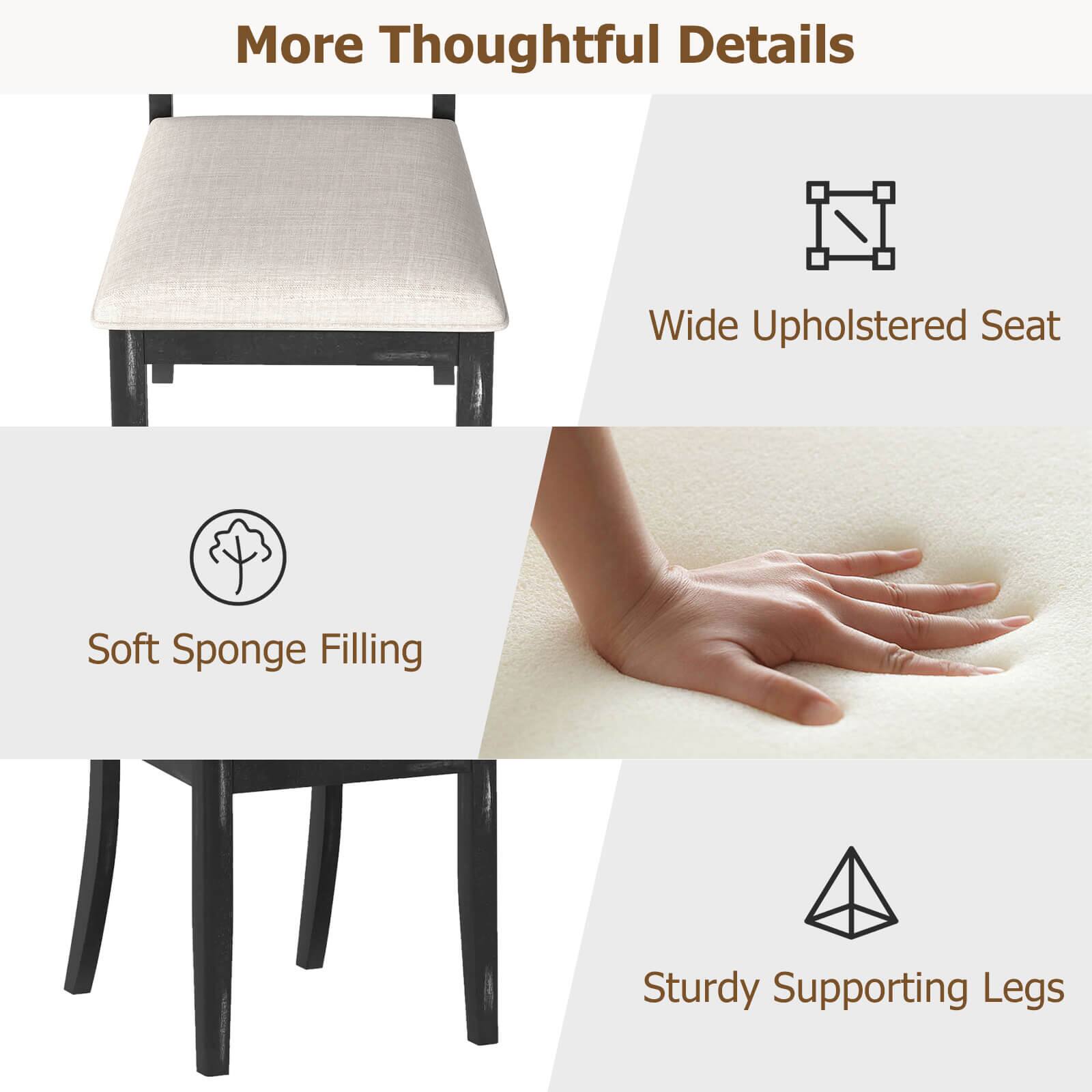 More Thoughtful Details

- Wide Upholstered Seat
- Soft Sponge Filling
- Sturdy Supporting Legs