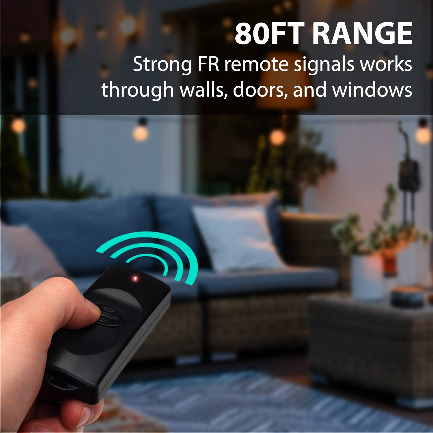 80FT RANGE
Strong FR remote signals works through walls, doors, and windows