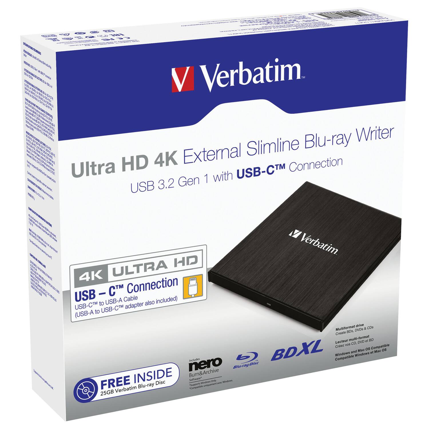 Verbatim Ultra HD 4K External Slimline Blu-ray Writer with USB-C™ Connection  
USB 3.2 Gen 1  
4K ULTRA HD  
USB-C™ Connection  
USB-C™ to USB-A Cable included  
USB-A to USB-C™ adapter also included  
Multiformat drive  
Create BDs, DVDs & CDs  
Compatible with Windows and Mac OS  
FREE INSIDE  
25GB Verbatim Blu-ray Disc  
Includes Nero Burn & Archive Software