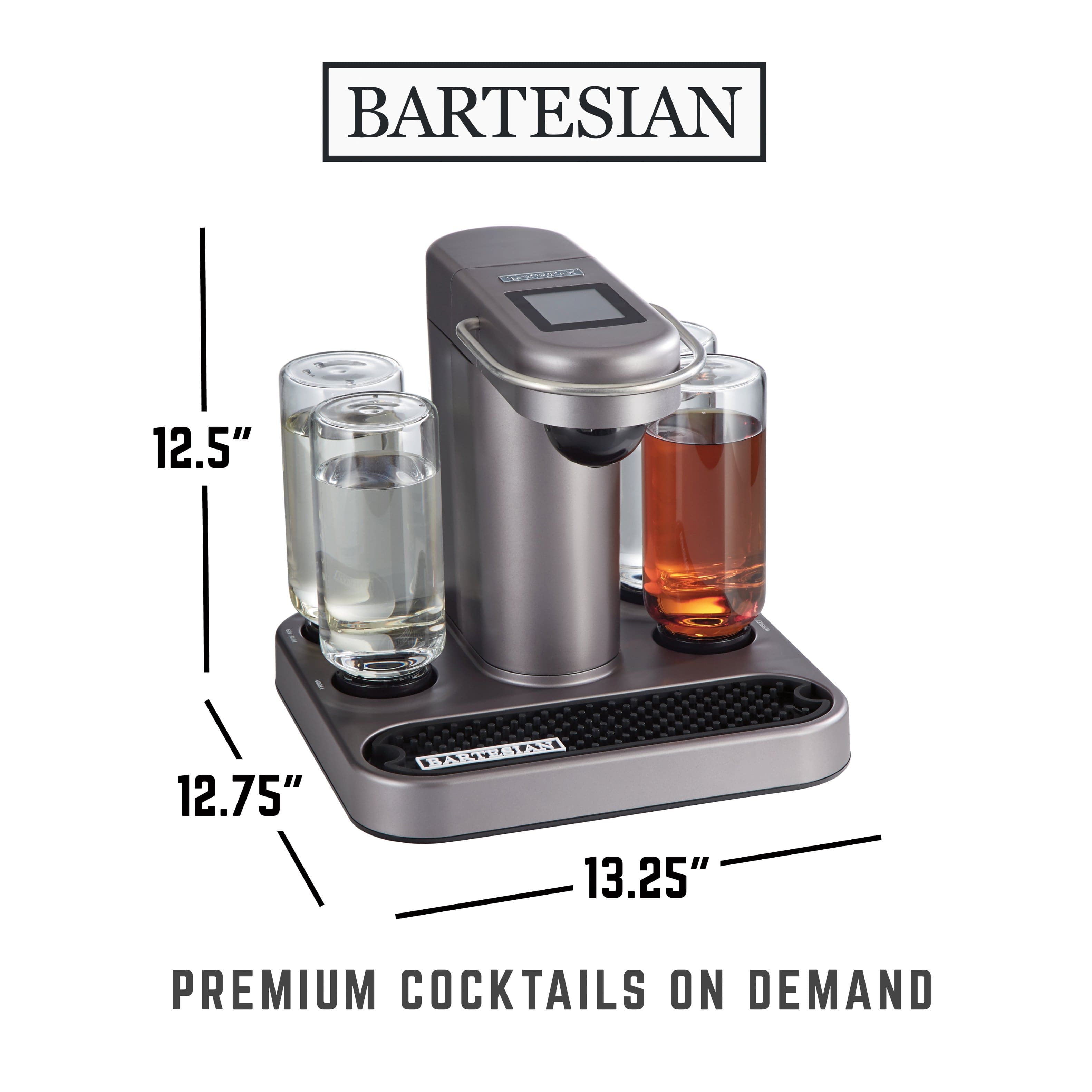 BARTESIAN
12.5"
12.75"
13.25"
PREMIUM COCKTAILS ON DEMAND