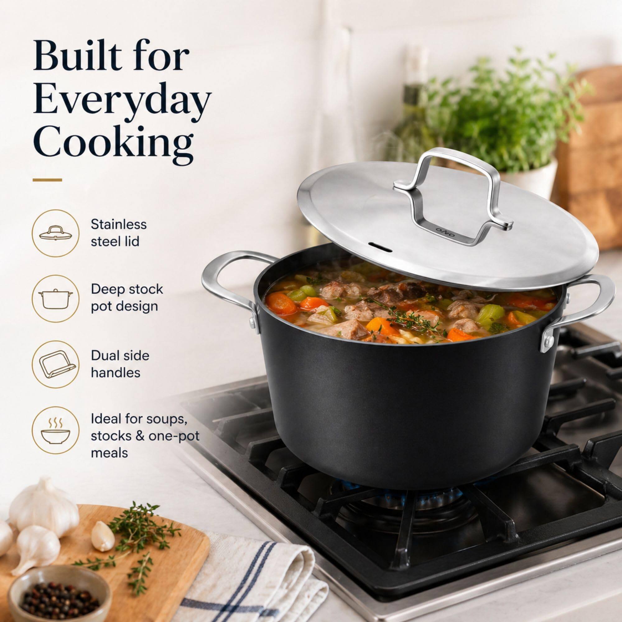 Built for Everyday Cooking  
Stainless steel lid  
Deep stock pot design  
Dual side handles  
Ideal for soups, stocks & one-pot meals