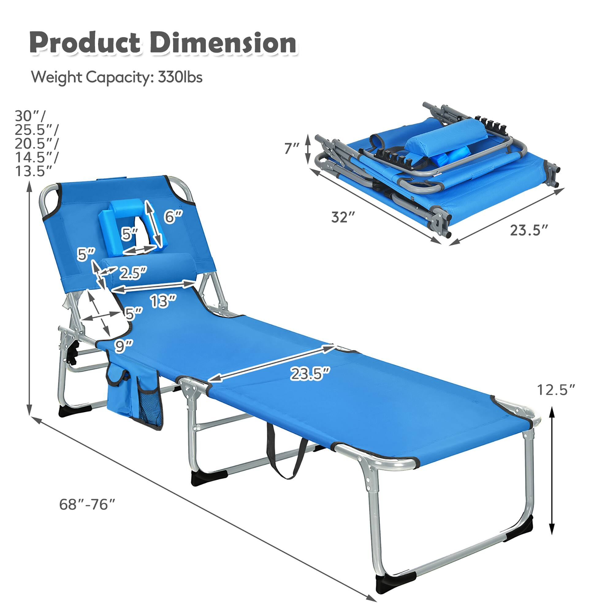 Product Dimension: 330lbs

30"/ 25.5" 20.5" 14.5" 13.5"
7" 5" 6" 5" 2.5" 13"
32" 23.5" 9" 23.5" 12.5"
68"-76"