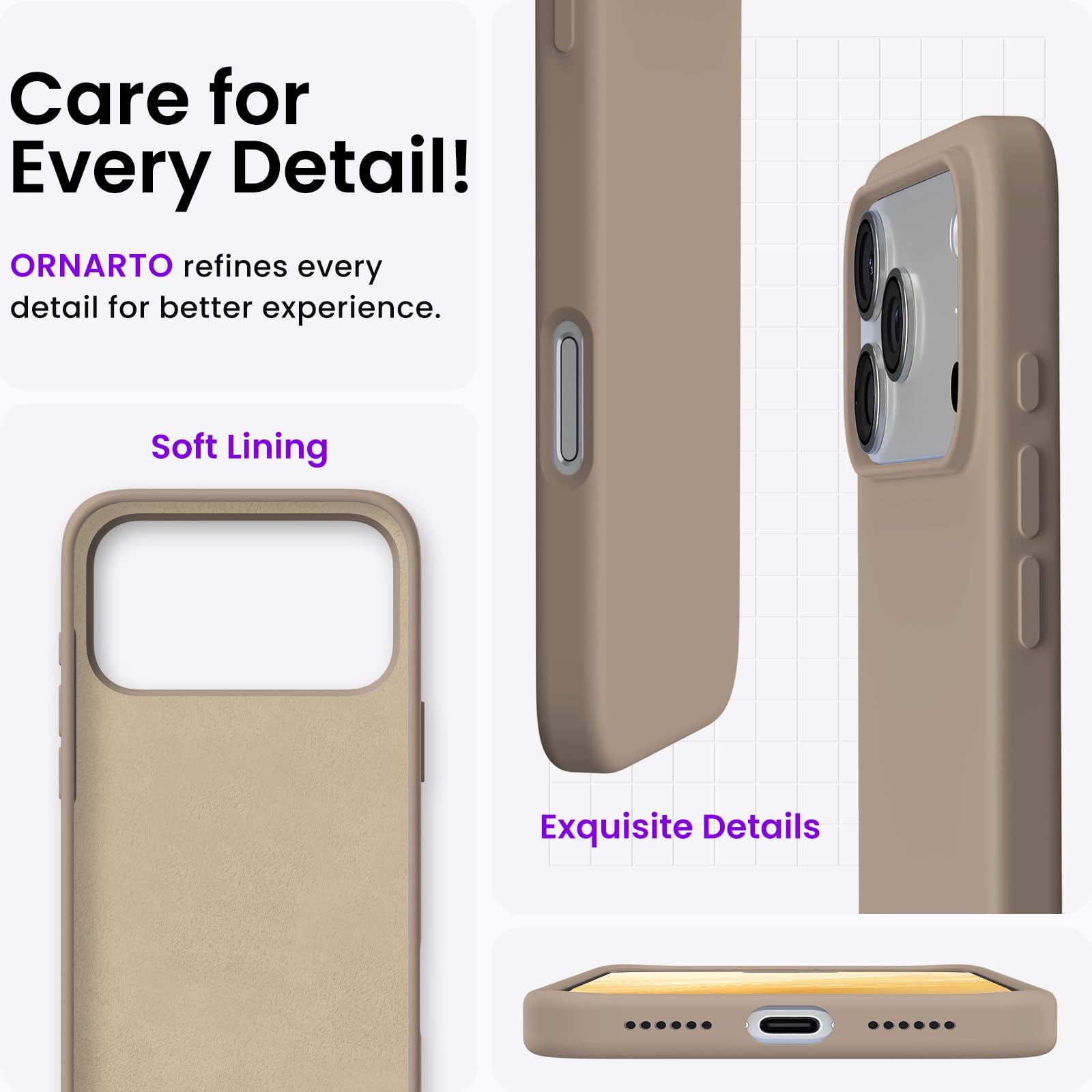 Care for Every Detail!  
ORNARTO refines every detail for better experience.  
Soft Lining  
Exquisite Details
