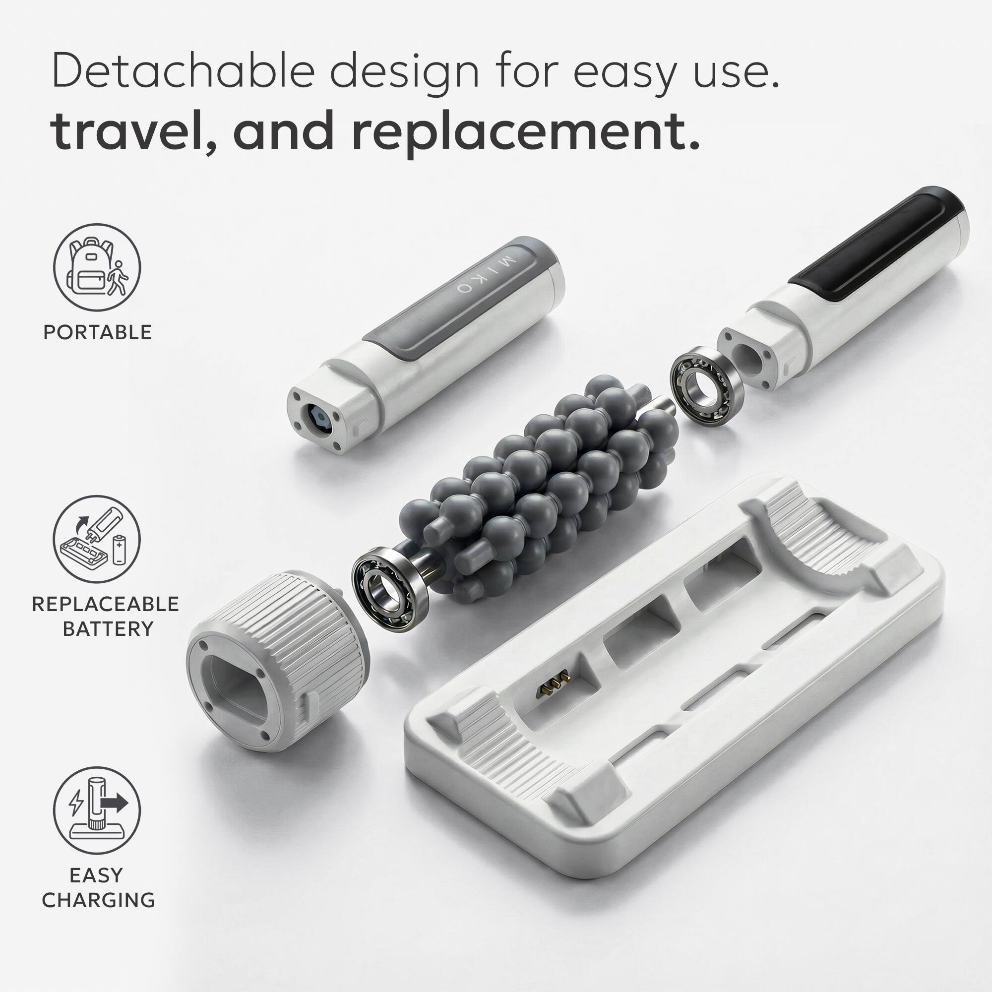 Detachable design for easy use, travel, and replacement.

PORTABLE
REPLACEABLE BATTERY
EASY CHARGING