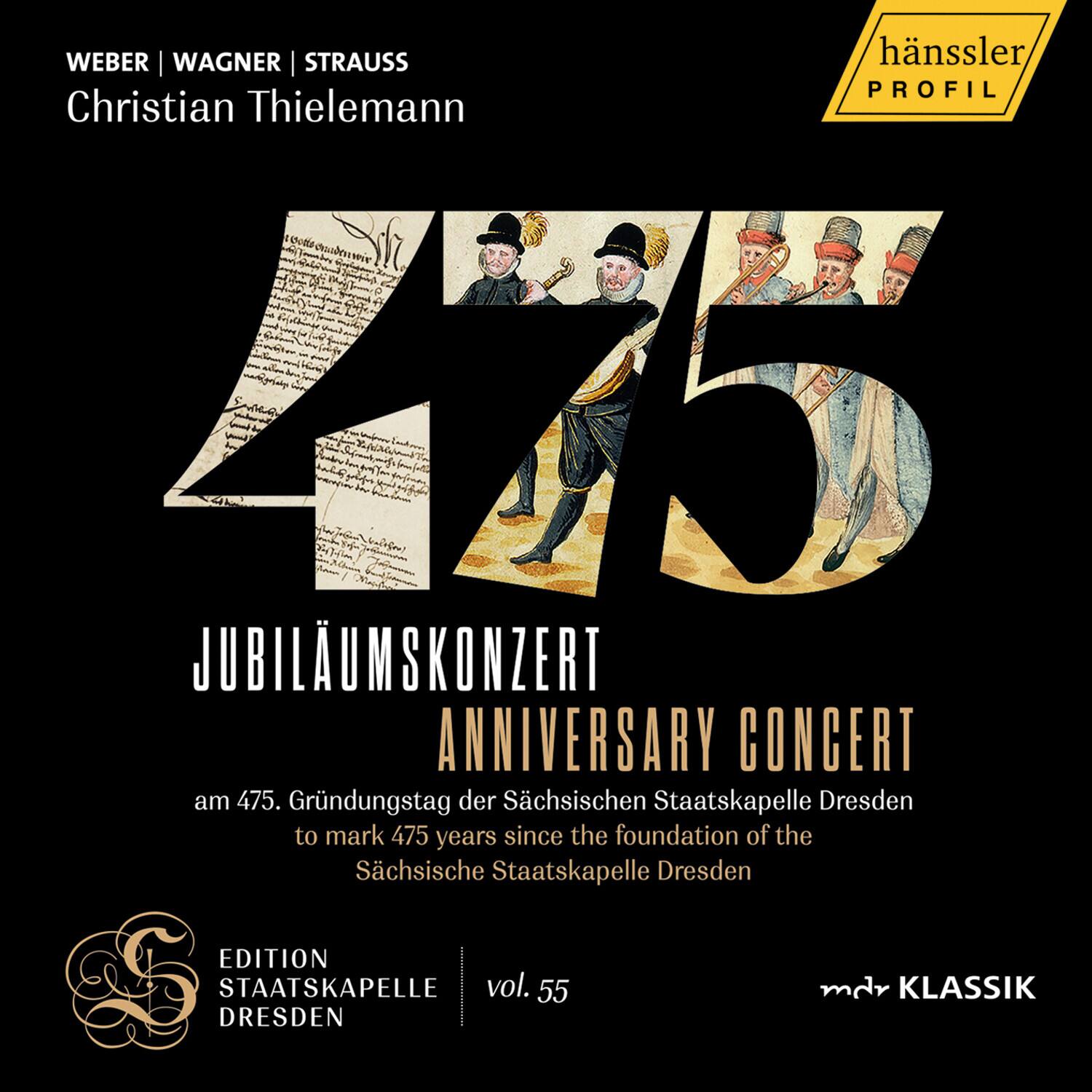 WEBER | WAGNER | STRAUSS  
Christian Thielemann  

475  
JUBILÄUMSKONZERT  
ANNIVERSARY CONCERT  

am 475. Gründungstag der Sächsischen Staatskapelle Dresden  
to mark 475 years since the foundation of the Sächsische Staatskapelle Dresden  

EDITION STAATSKAPELLE vol. 55 DRESDEN  

mdr KLASSIK