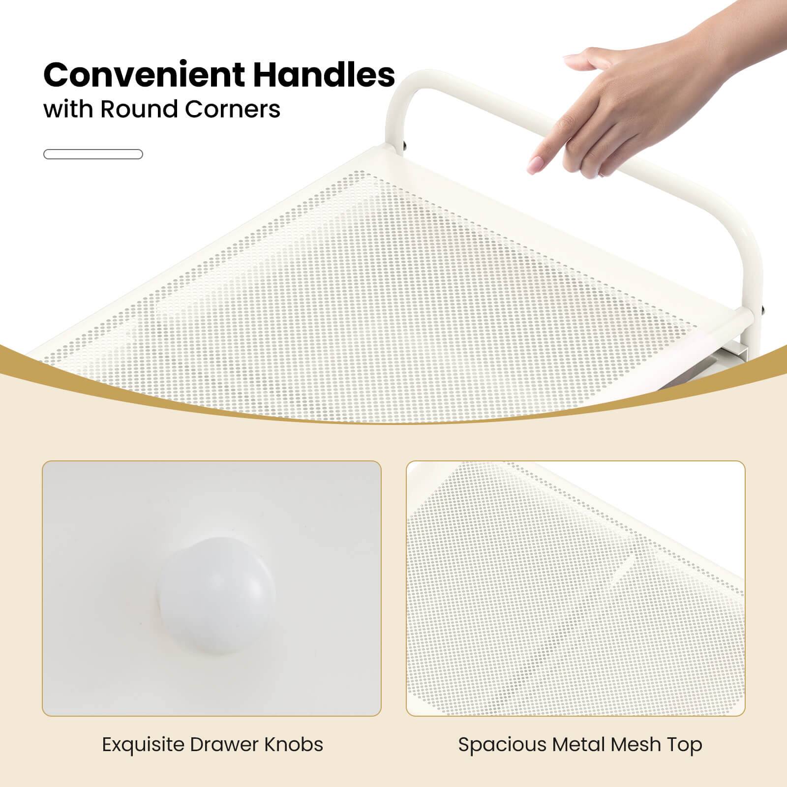 Convenient Handles with Round Corners  
Exquisite Drawer Knobs  
Spacious Metal Mesh Top