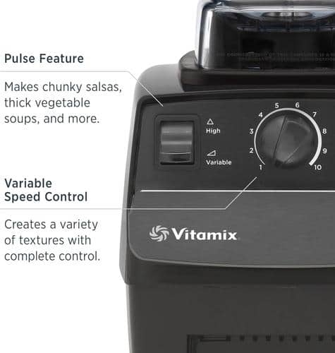 Pulse Feature
Makes chunky salsas, thick vegetable soups, and more.
Variable Speed Control
Creates a variety of textures with complete control.
Vitamix