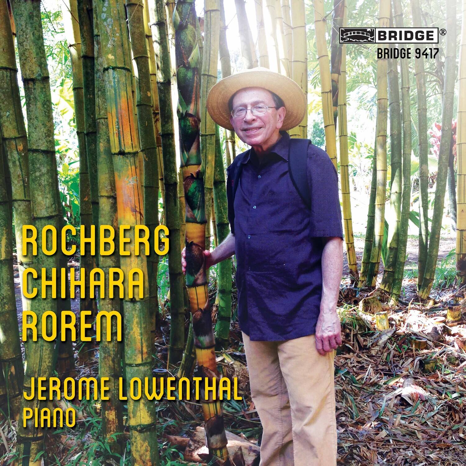 BRIDGE  
BRIDGE 9417  

ROCHBERG  
CHIHARA  
ROREM  
JEROME LOWENTHAL  
PIANO