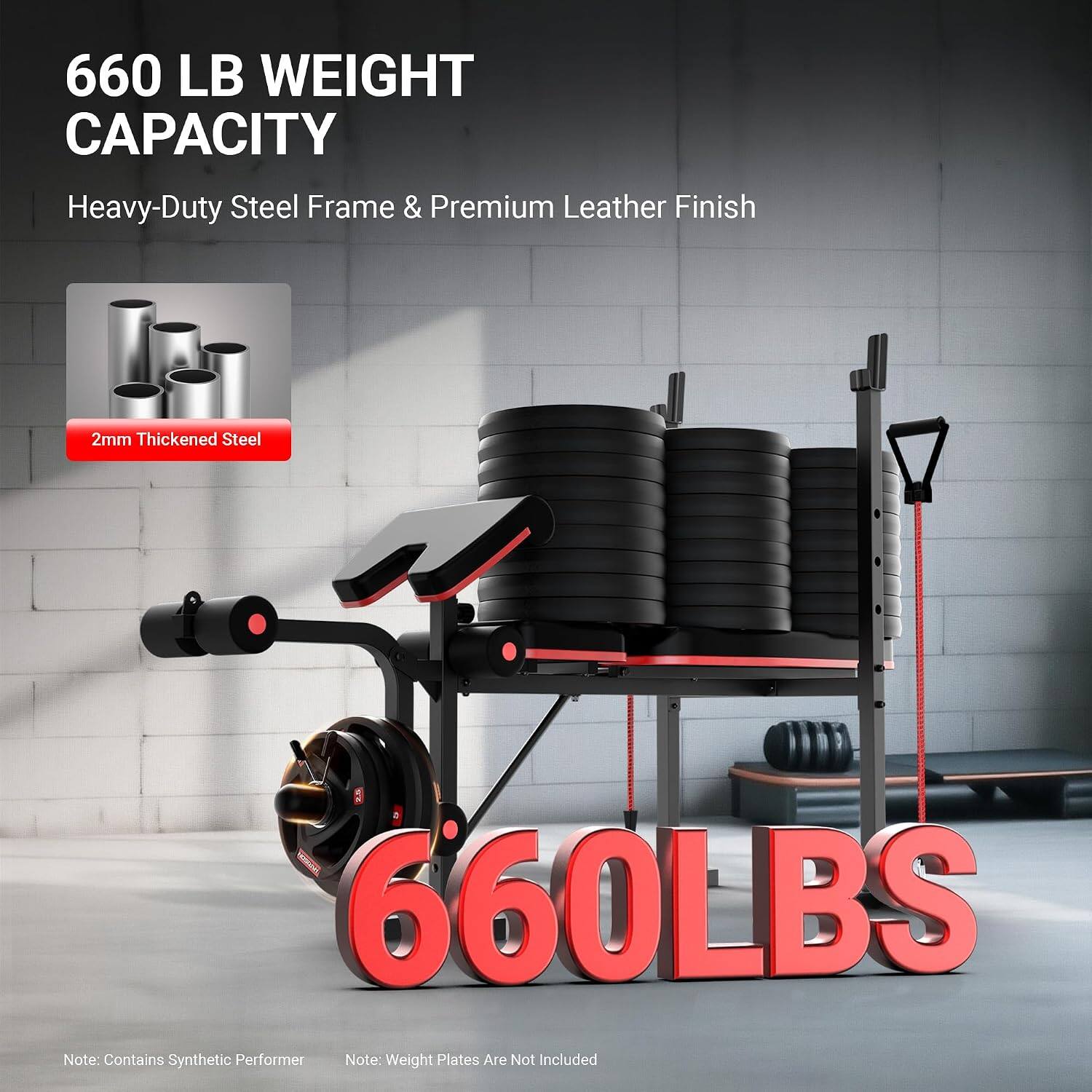 660 LB WEIGHT CAPACITY  
Heavy-Duty Steel Frame & Premium Leather Finish  
2mm Thickened Steel  
660LBS  
Note: Contains Synthetic Performer  
Note: Weight Plates Are Not Included