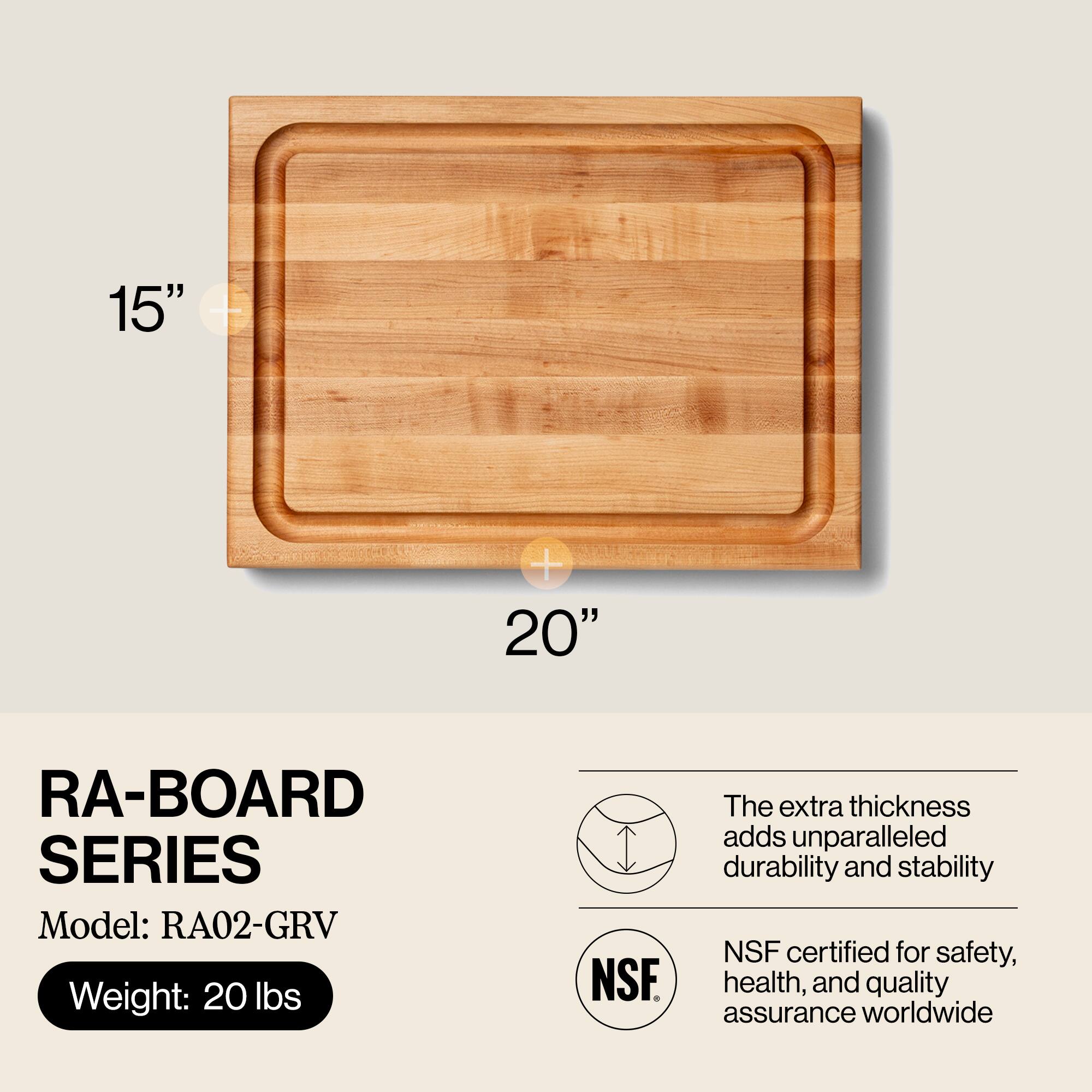 RA-BOARD SERIES  
Model: RA02-GRV  
Weight: 20 lbs  

The extra thickness adds unparalleled durability and stability  
NSF certified for safety, health, and quality assurance worldwide