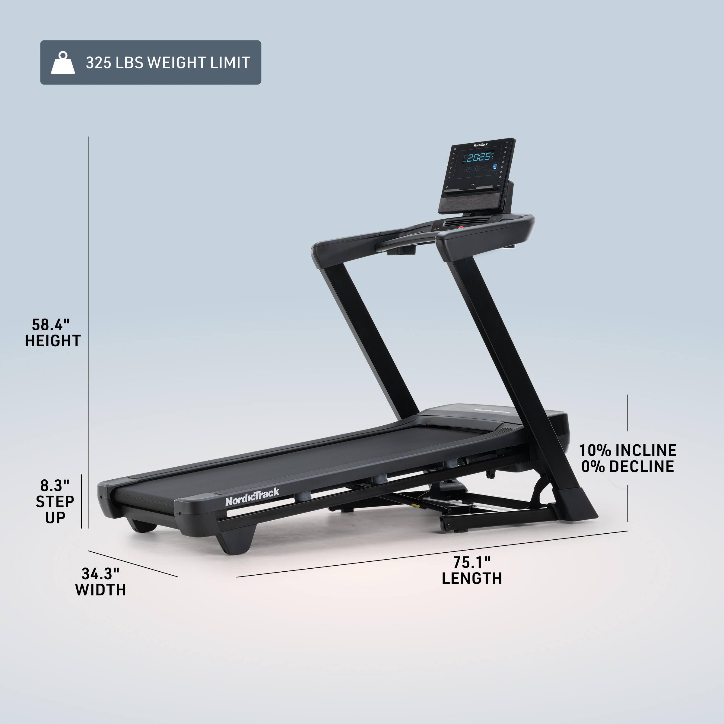325 LBS WEIGHT LIMIT  
2025  
58.4" HEIGHT  
8.3" STEP UP  
NordicTrack  
10% INCLINE  
0% DECLINE  
34.3" WIDTH  
75.1" LENGTH