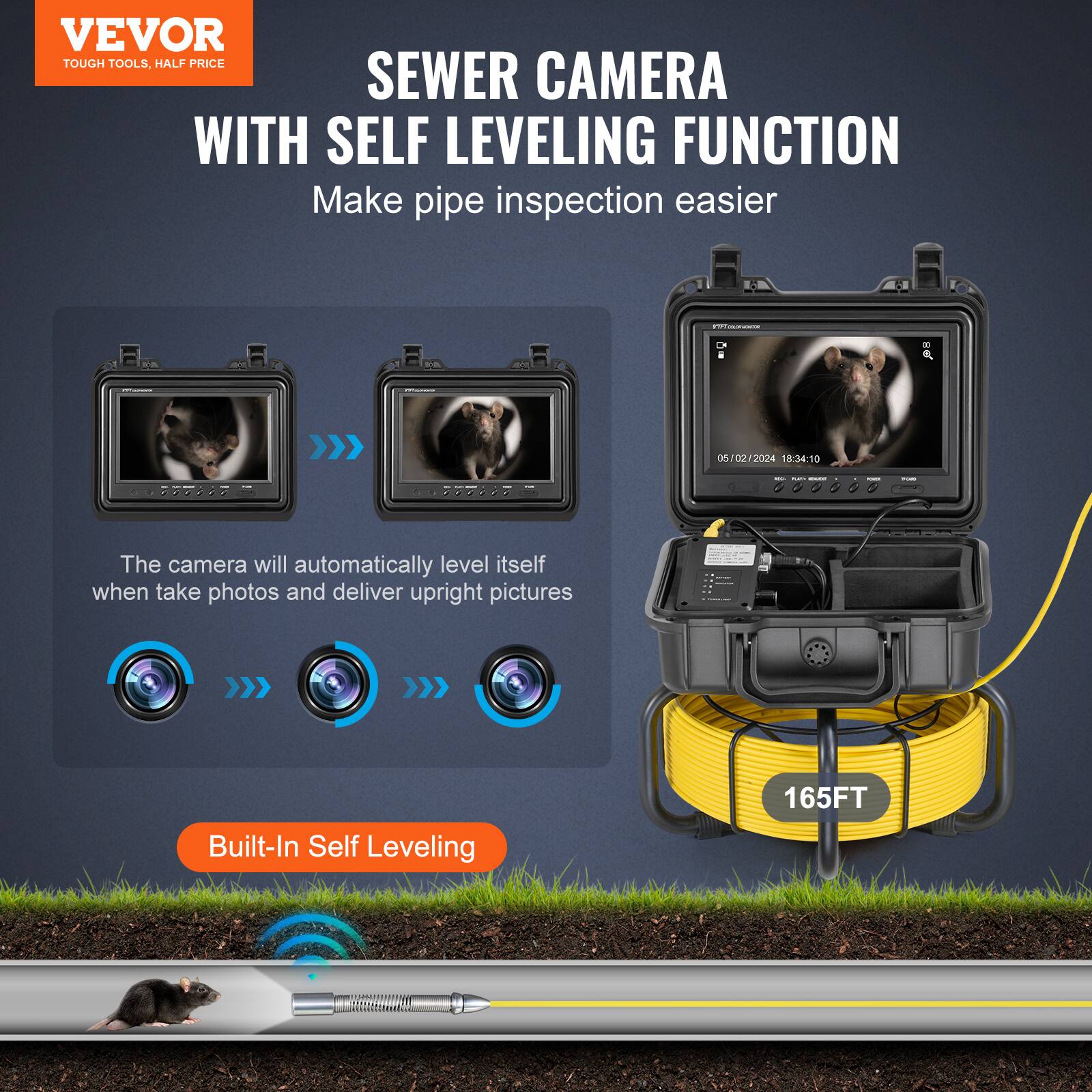 VEVOR TOUGH TOOLS, HALF PRICE SEWER CAMERA WITH SELF LEVELING FUNCTION  
Make pipe inspection easier  
05/02/2024 18:34:10  
- The camera will automatically level itself when taking photos and deliver upright pictures  
Built-In Self Leveling  
165FT